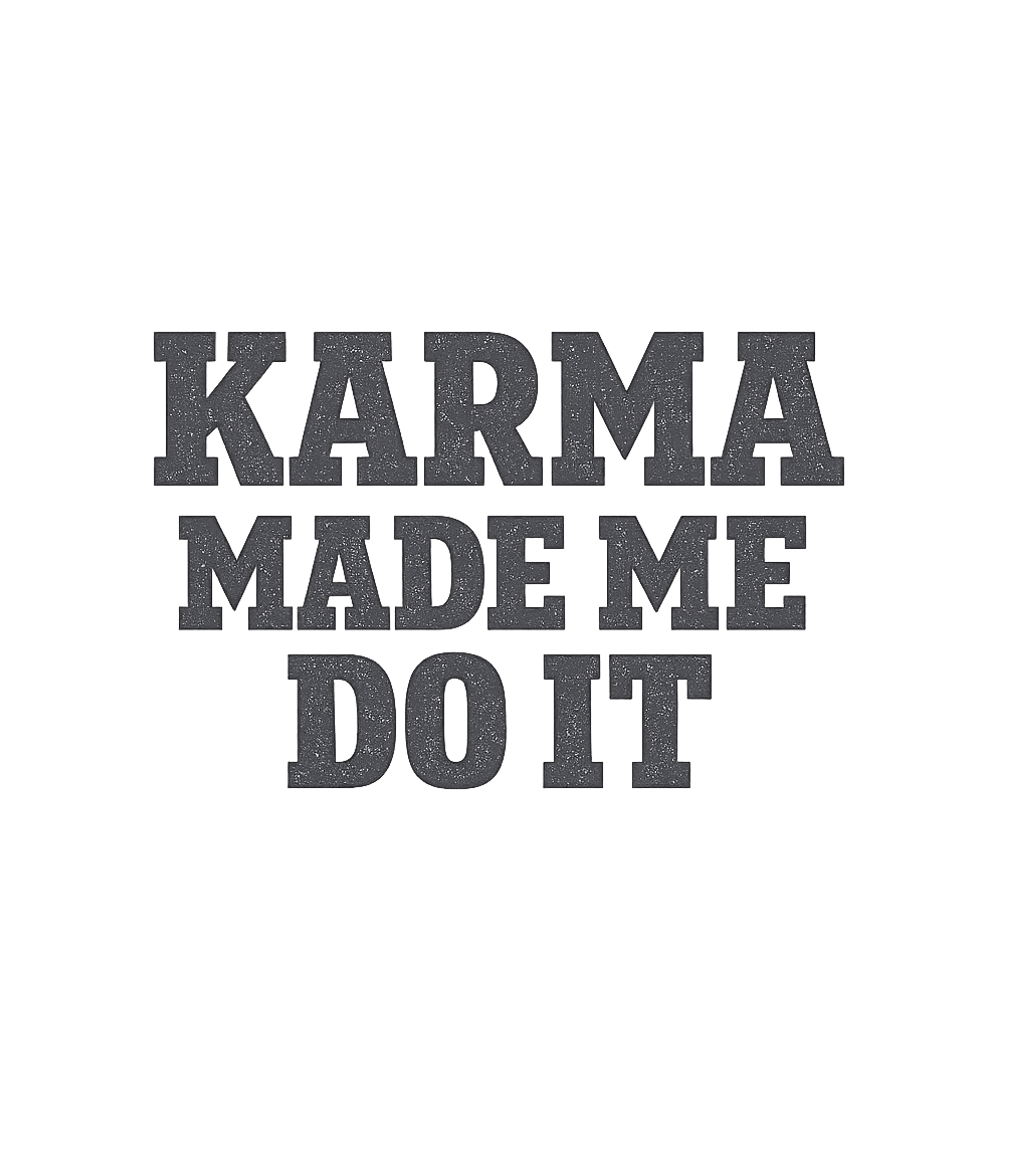 Karma Made Me Do It T-Shirt