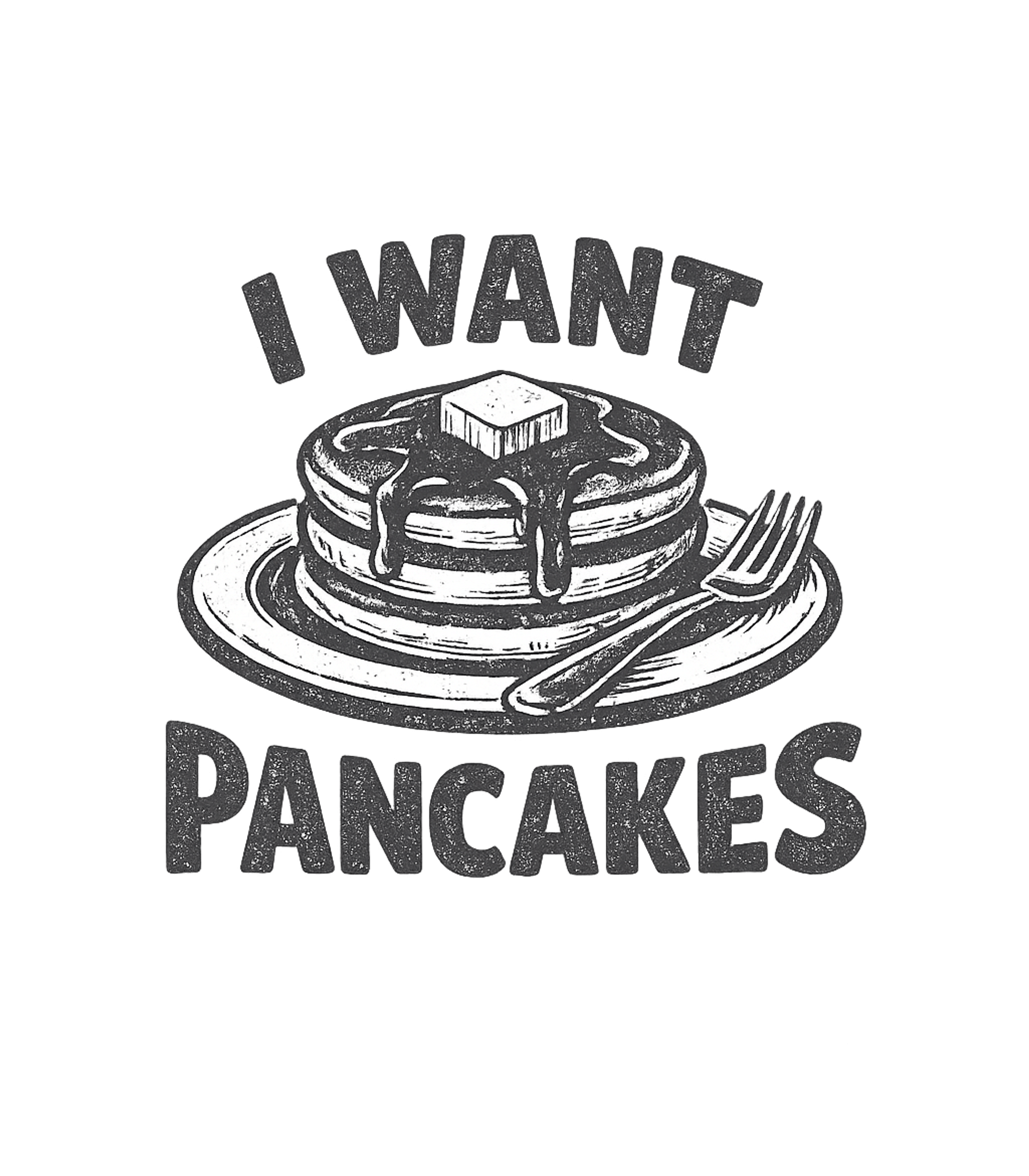 I Want Pancakes T-Shirt