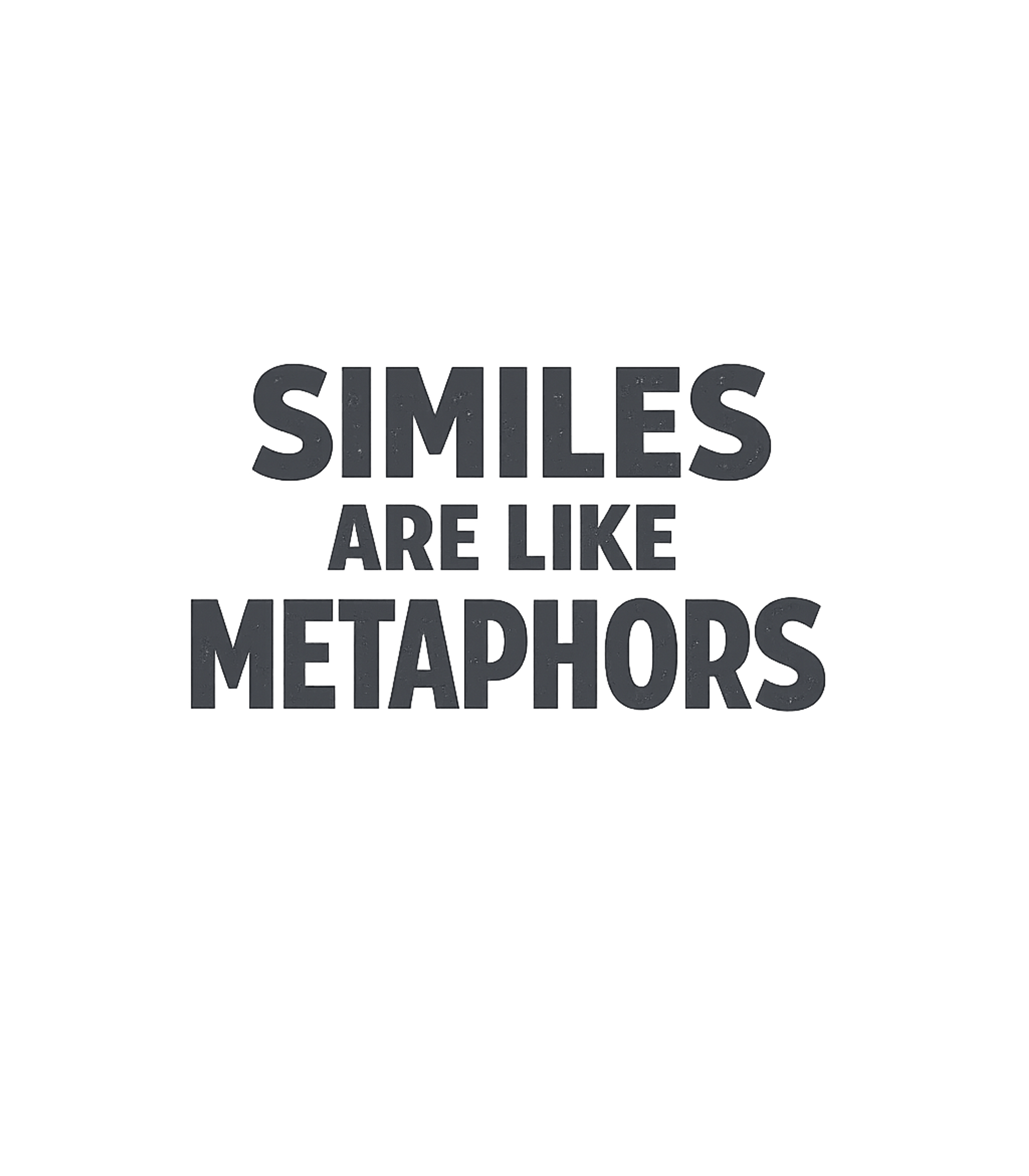 Similies Are Like Metaphors T-Shirt