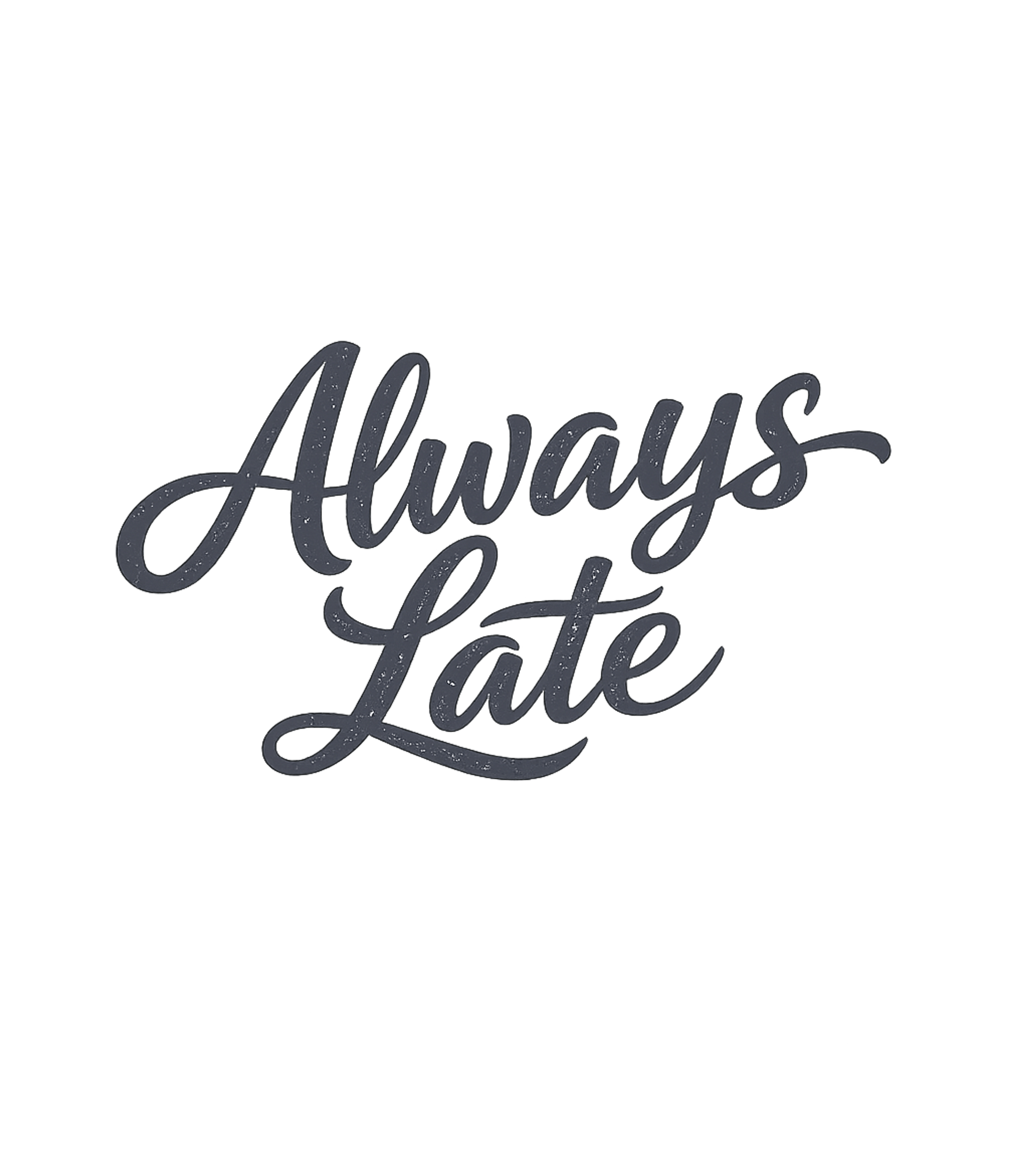 Always Late T-Shirt