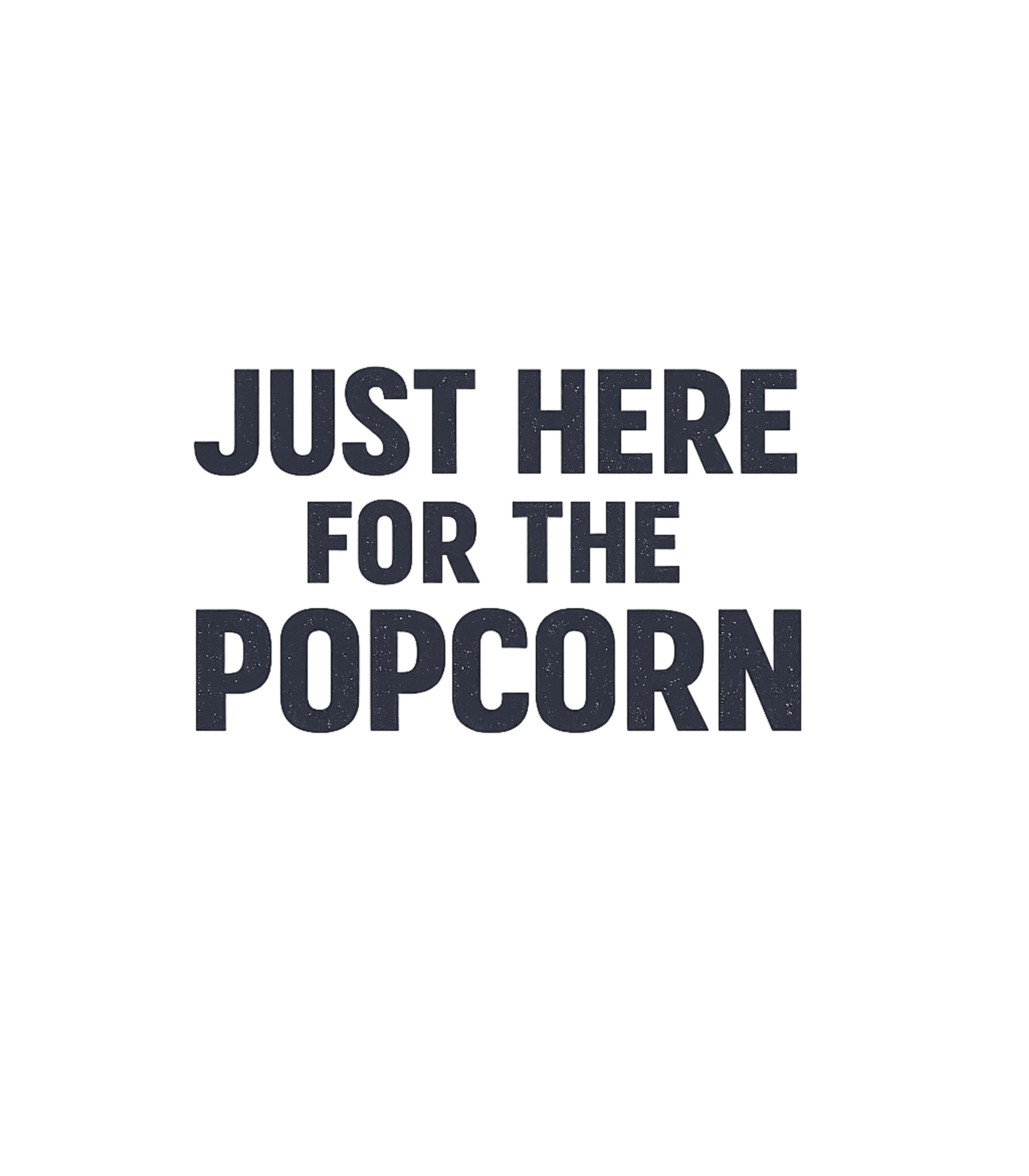 Just Here For The Popcorn T-Shirt