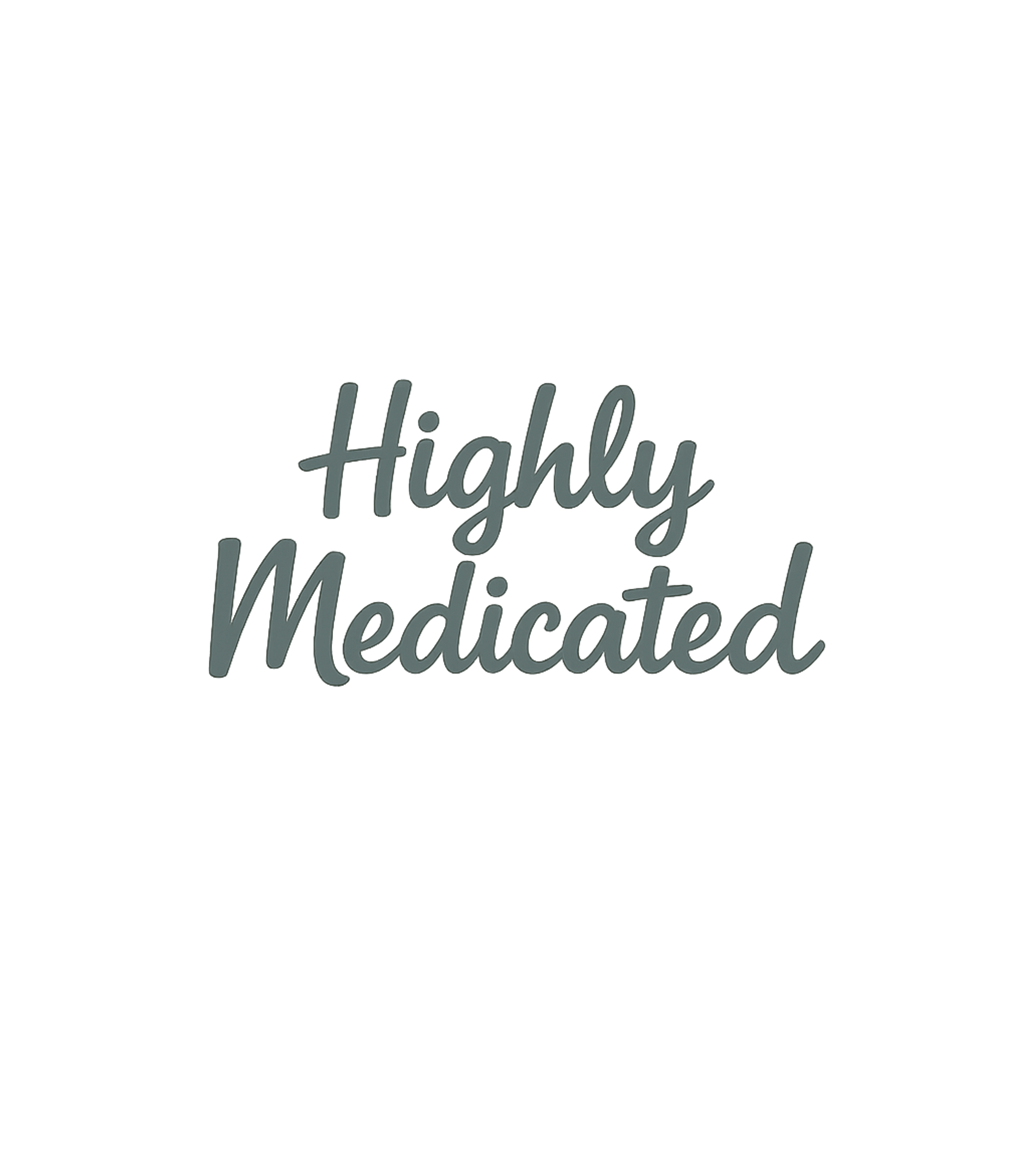 Highly Medicated T-Shirt