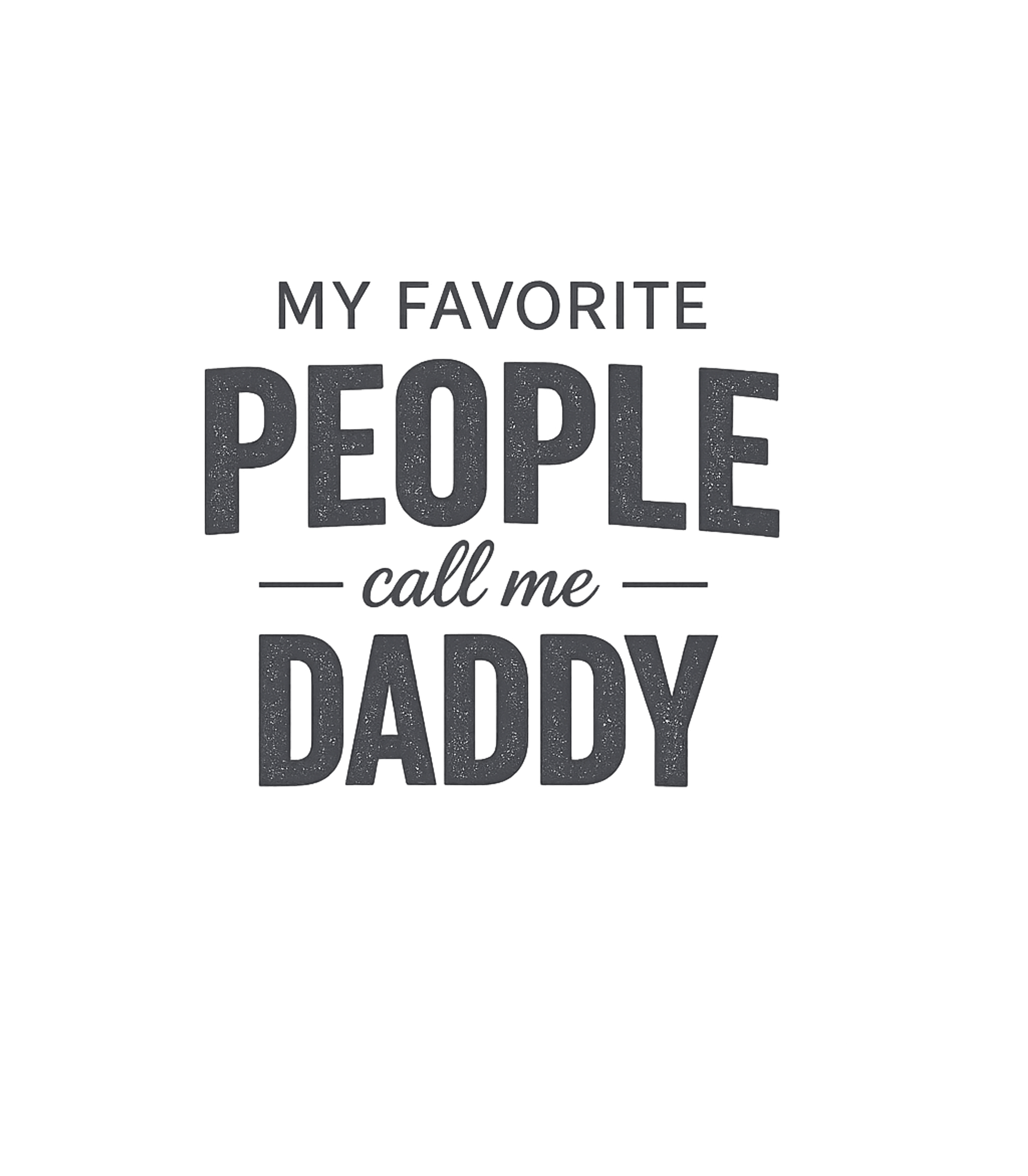 My Favorite People Call Me Daddy T-Shirt