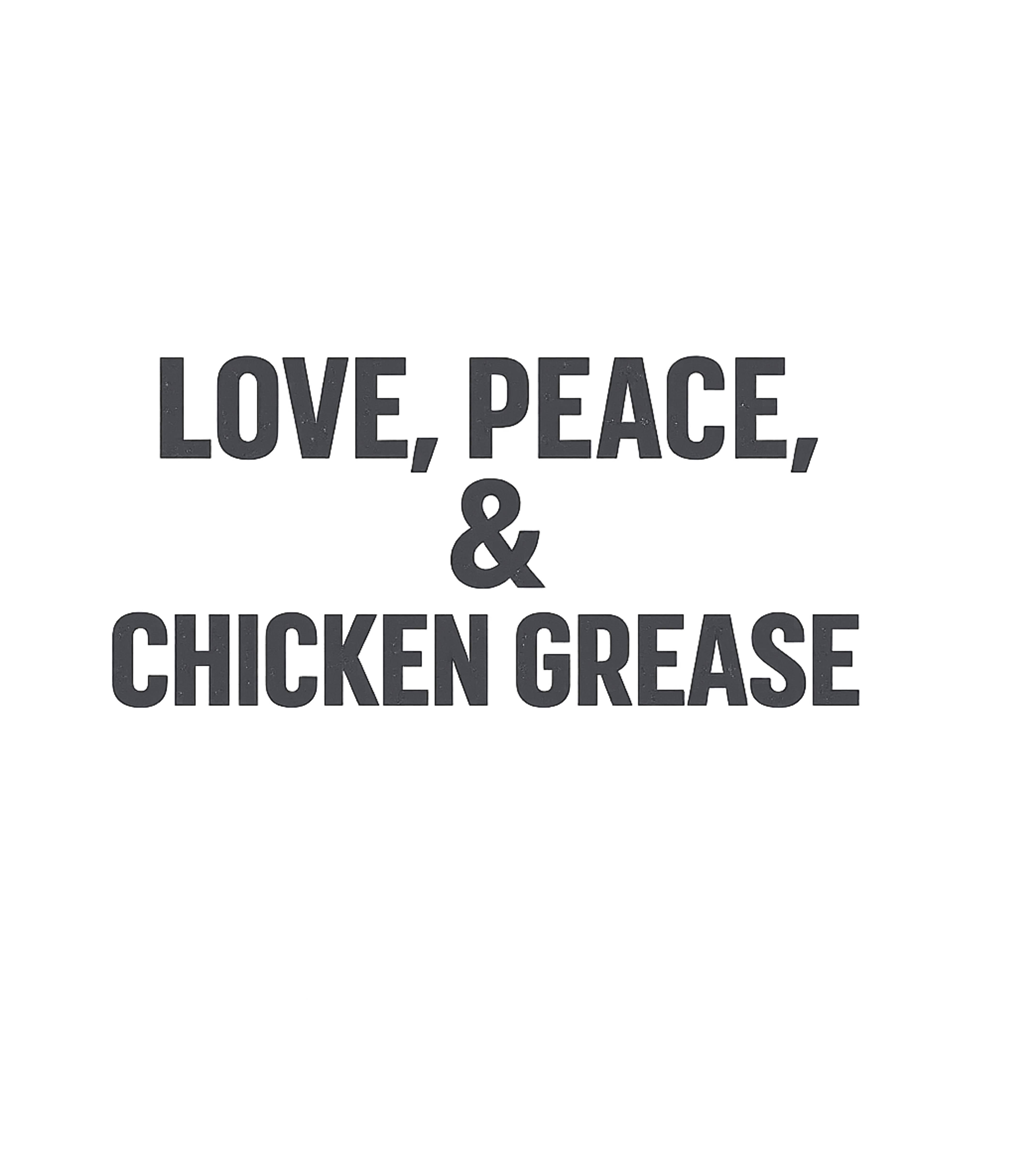 Love Peace Chicken Grease