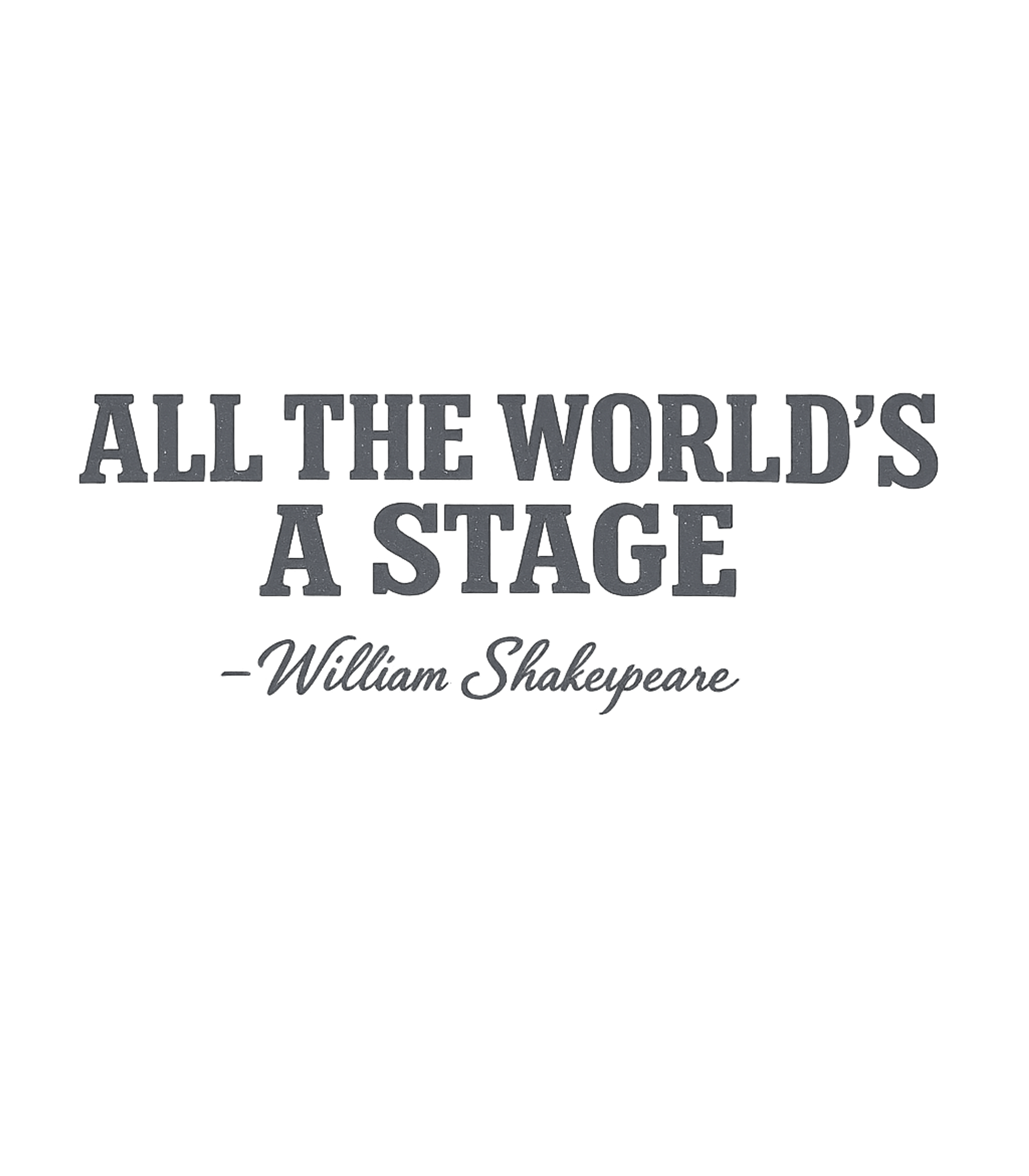 All The Worlds A Stage William Shakespeare T-Shirt
