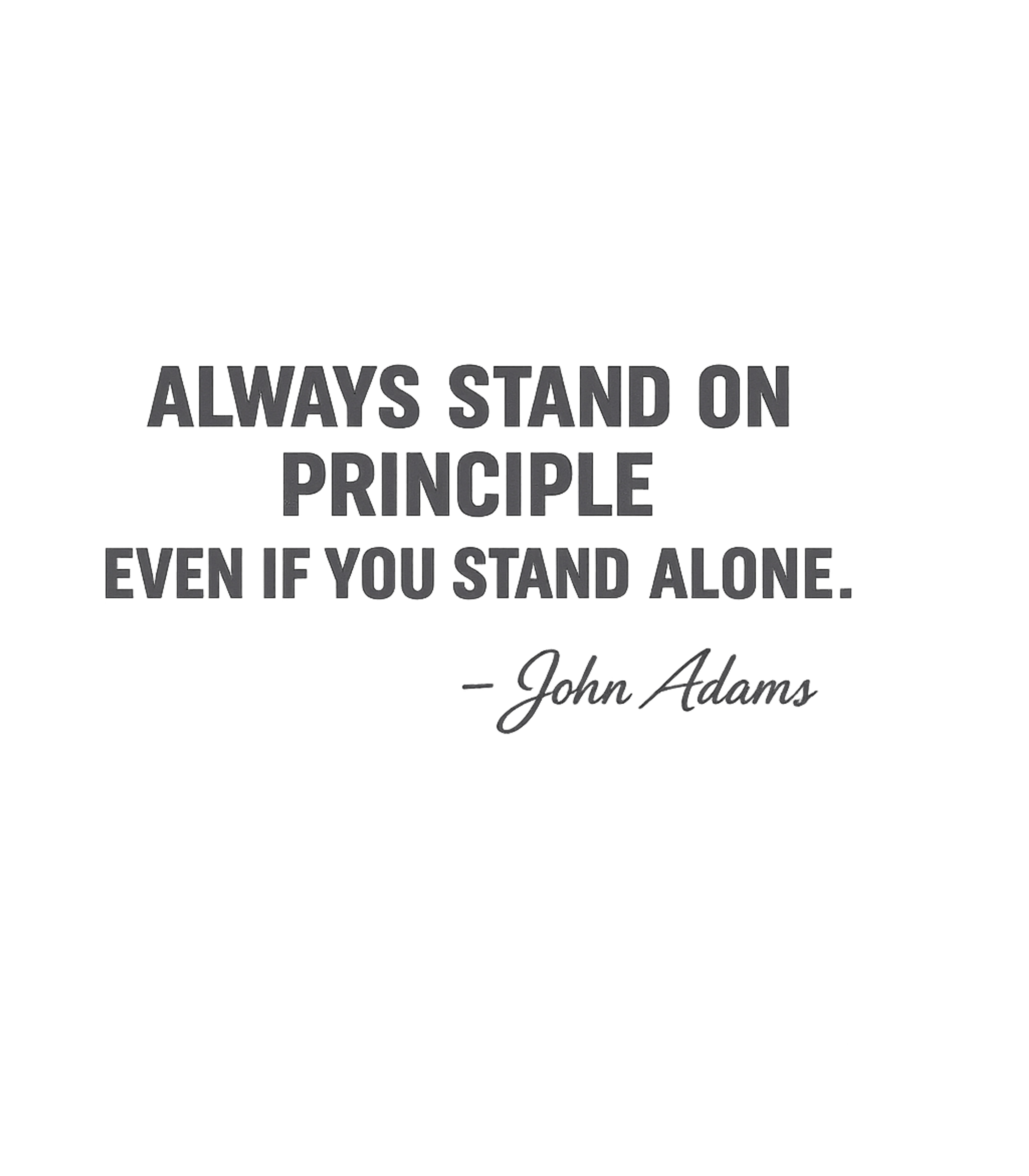 Always Stand On Principle Even If You Stand Alone John Adams Quote T-Shirt