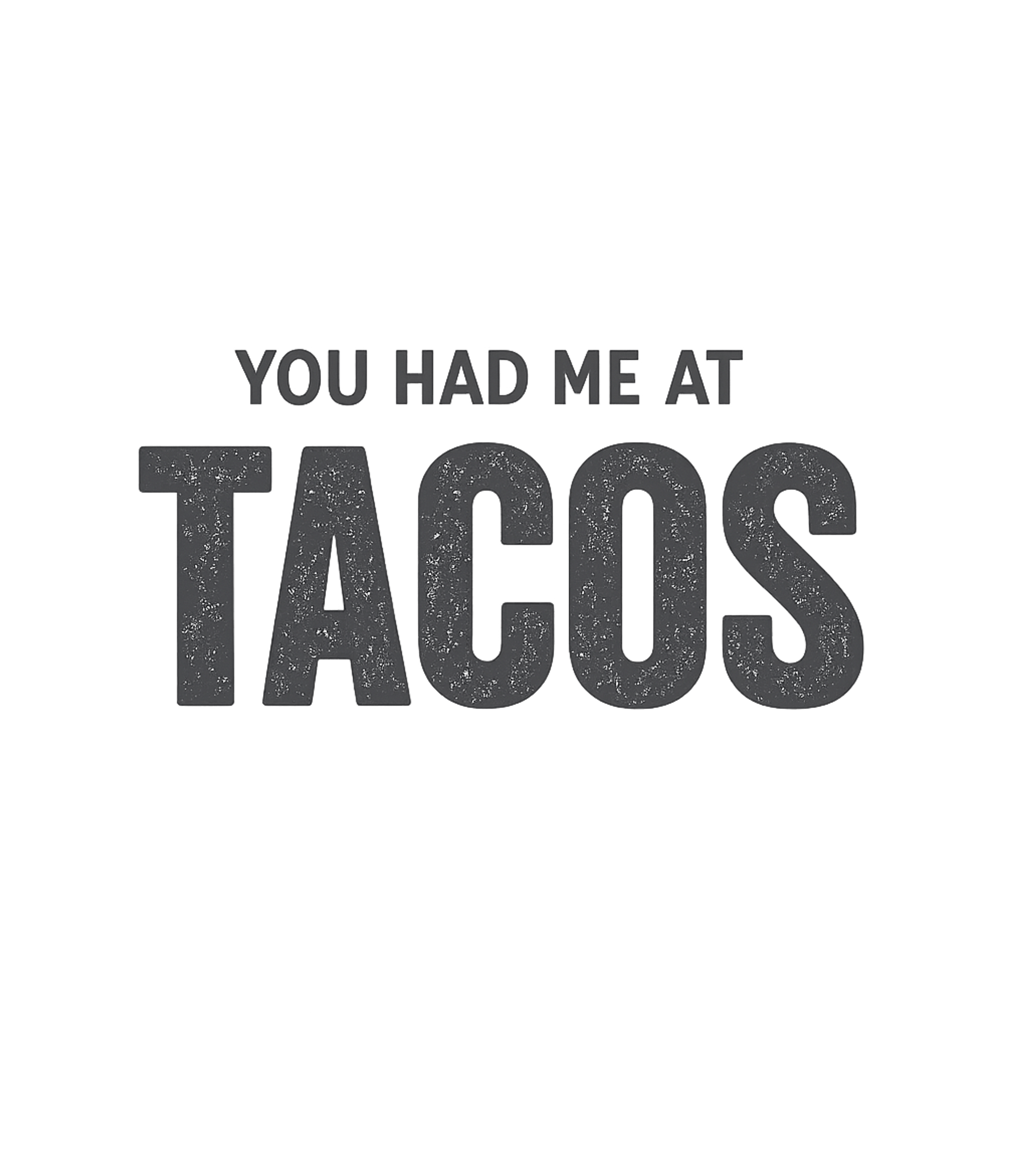 You Had Me At Tacos
