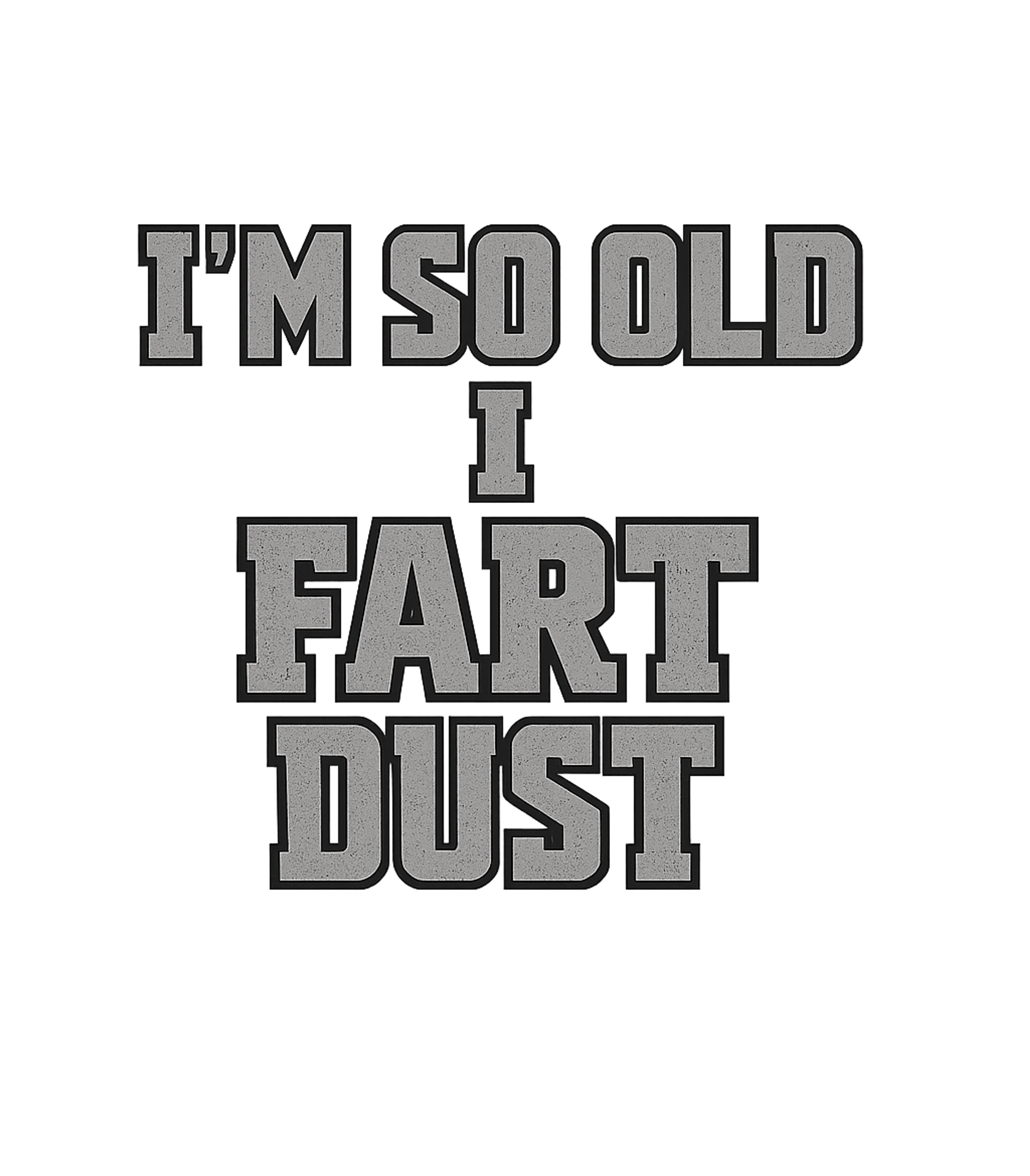 I'm So Old I Fart Dust T-Shirt