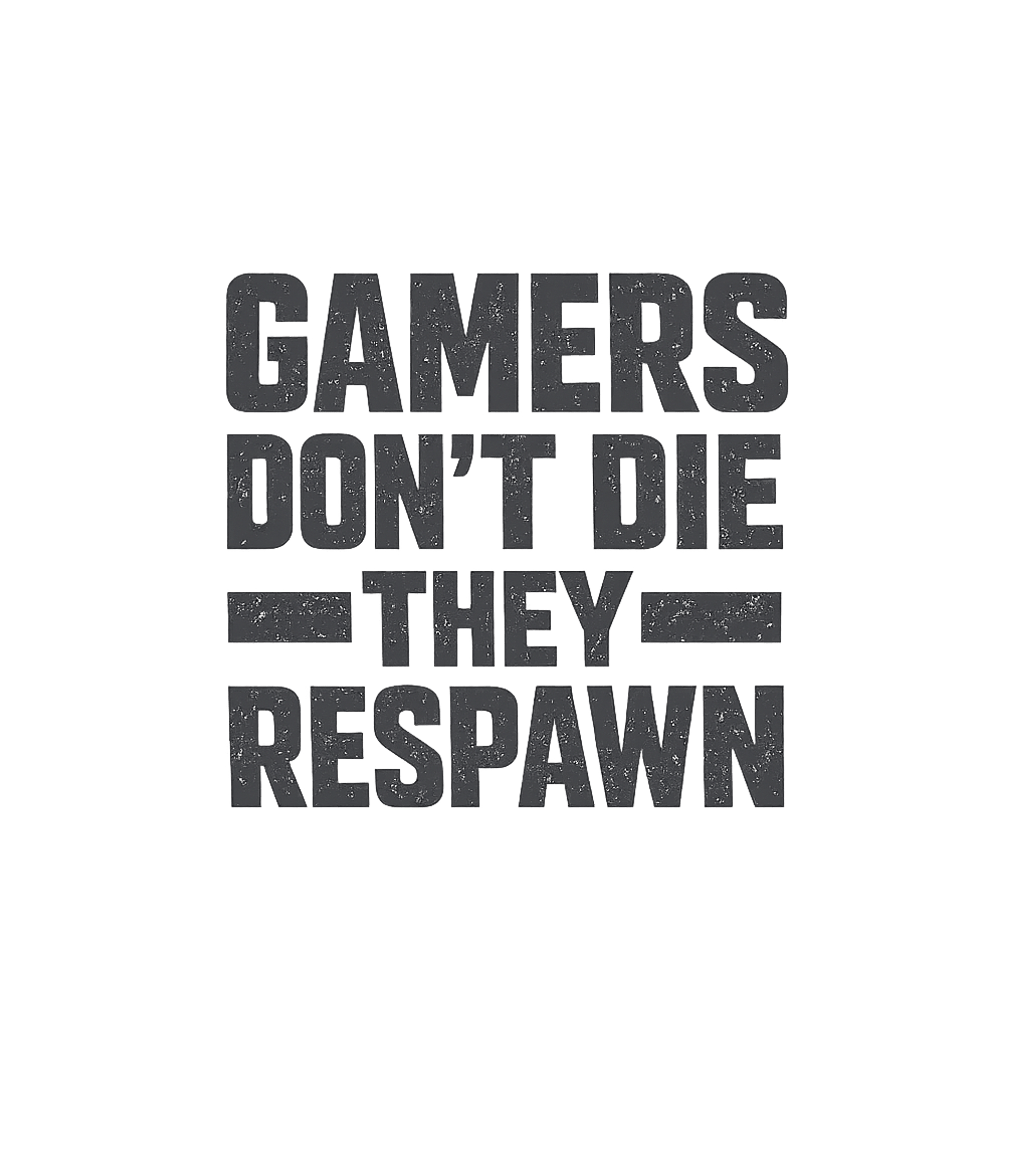 Gamers Don't Die They Respawn T-Shirt