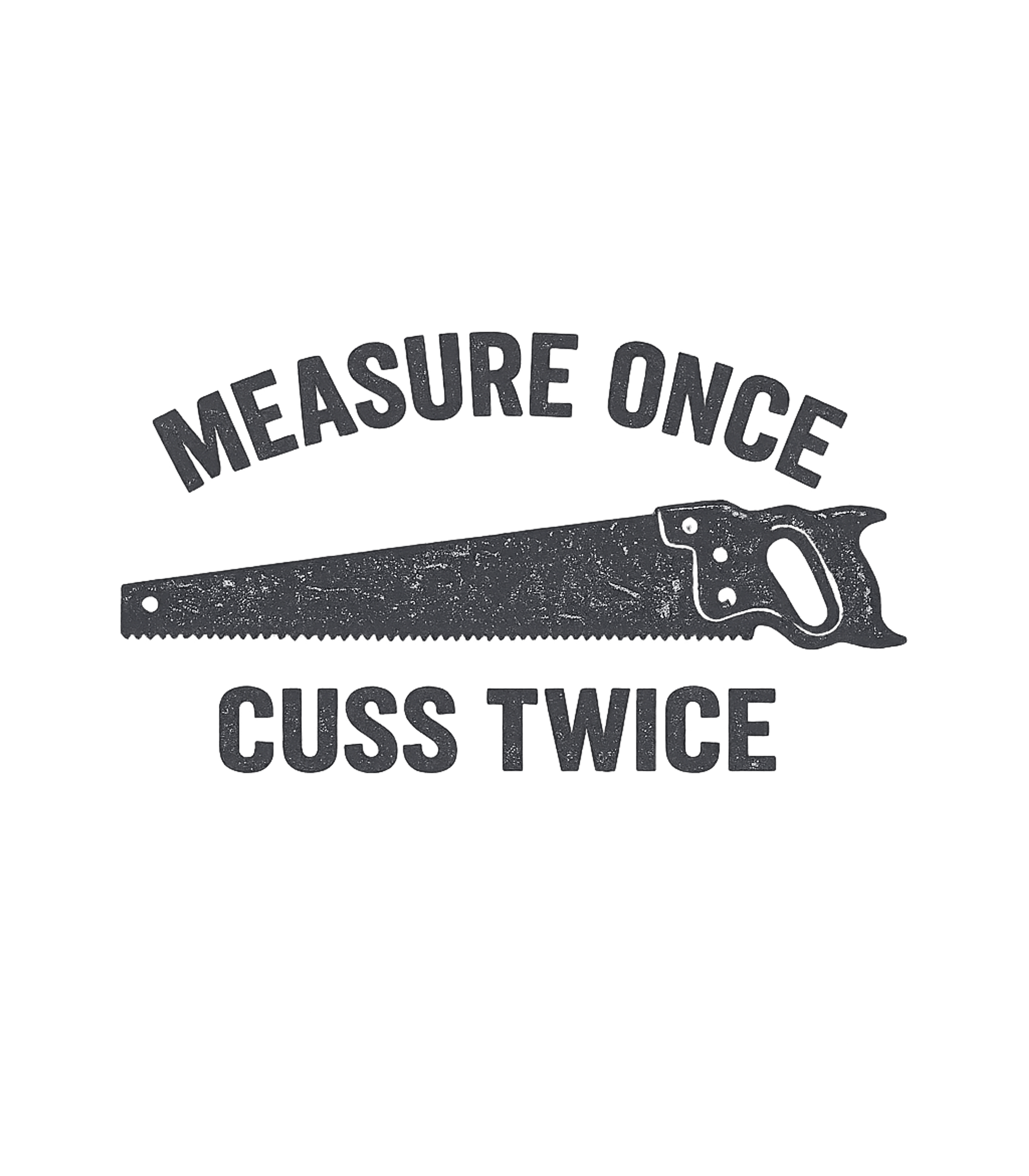 Measure Once Cuss Twice T-Shirt