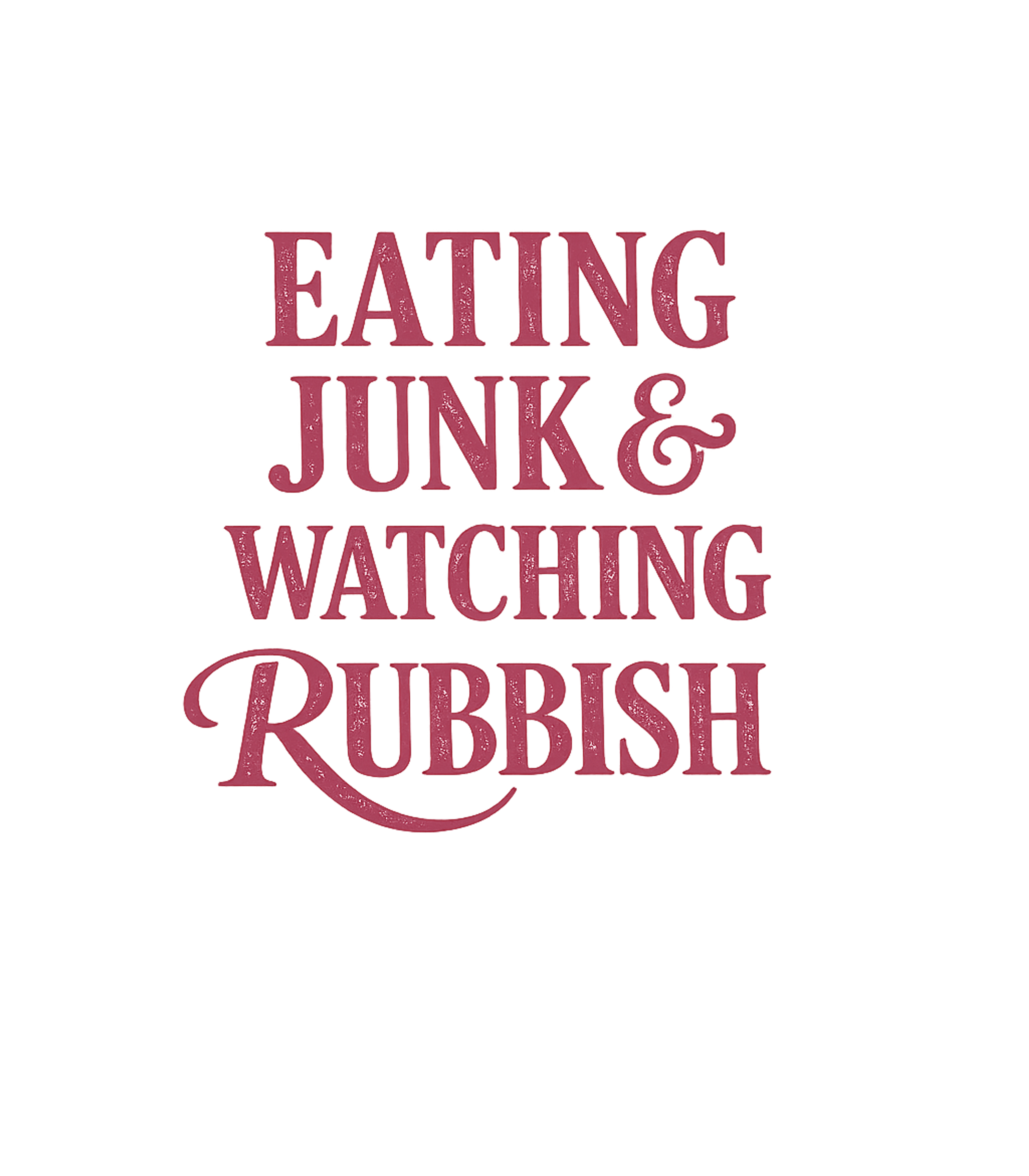 Eating Junk And Watching Rubbish T-Shirt
