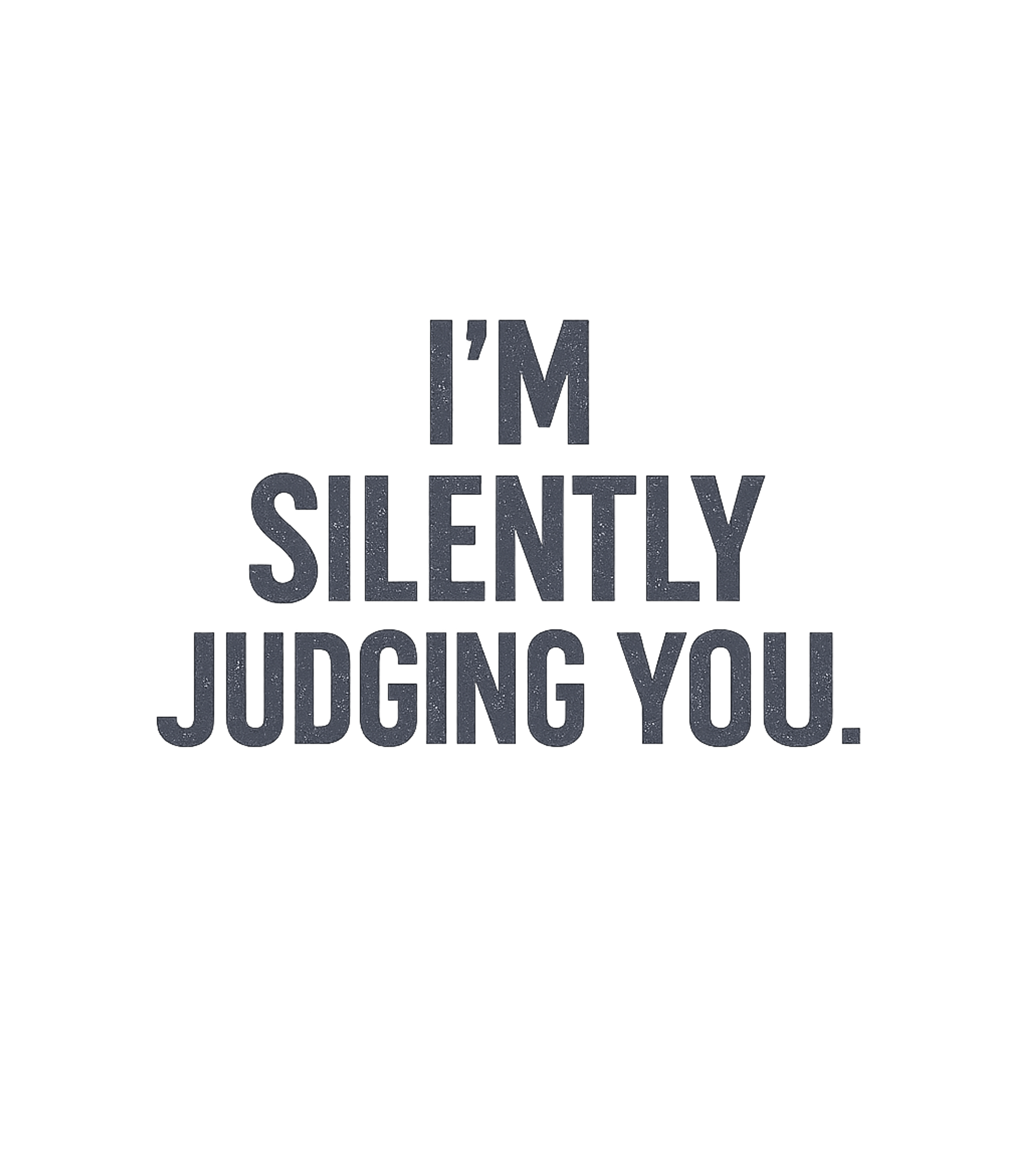 I'm Silently Judging You T-Shirt