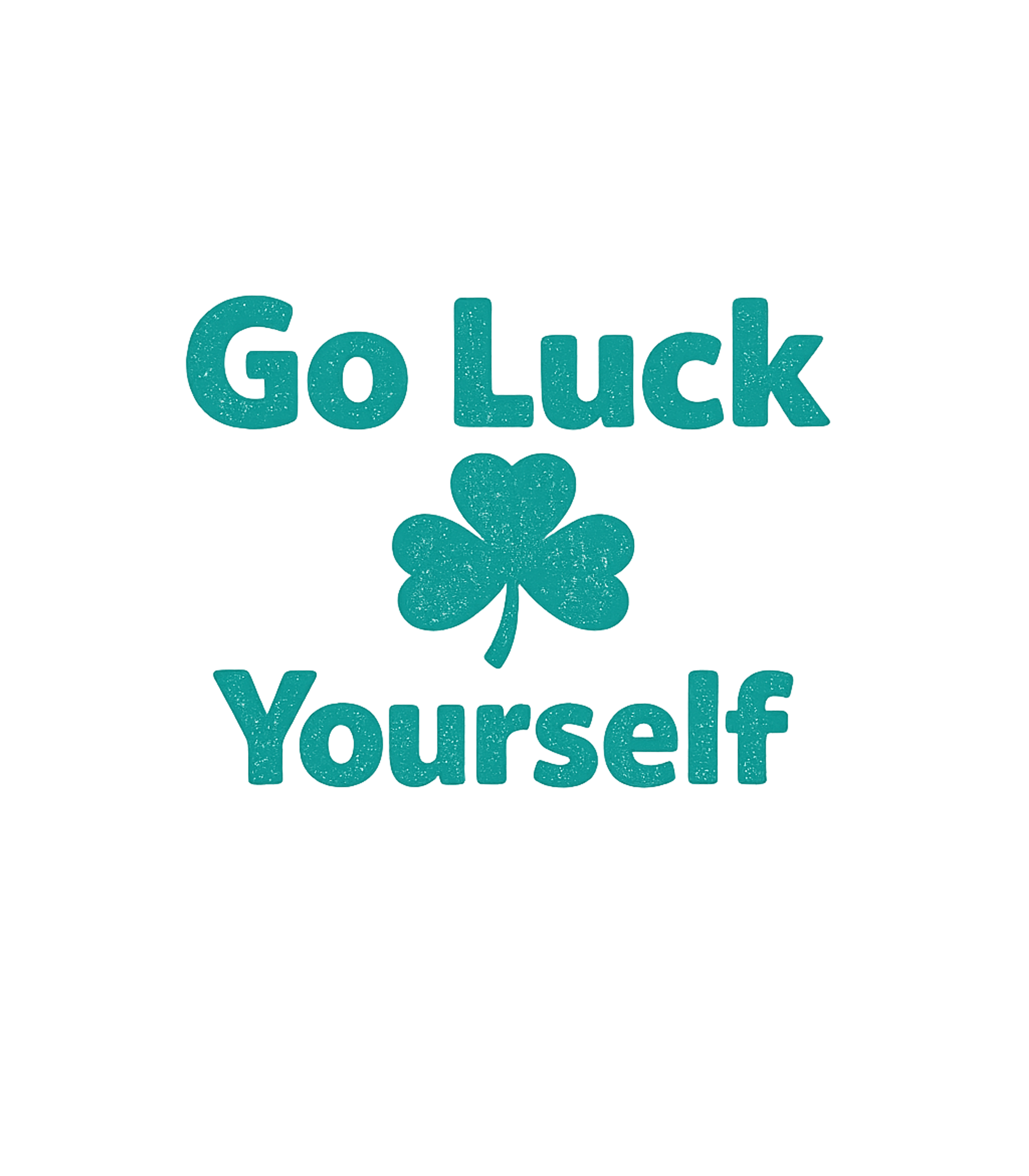 Go Luck Yourself T-Shirt