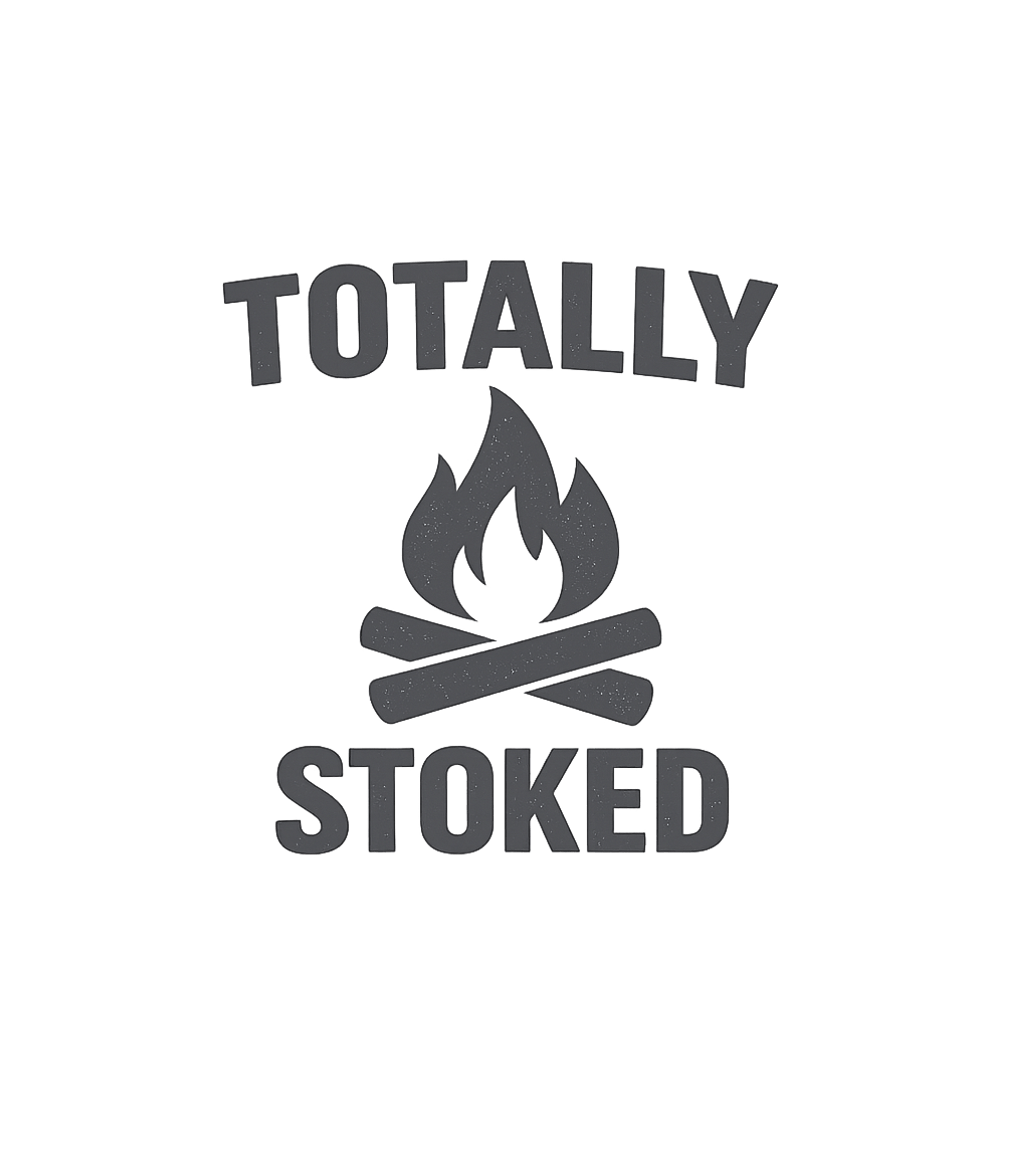 Totally Stoked Campfire
