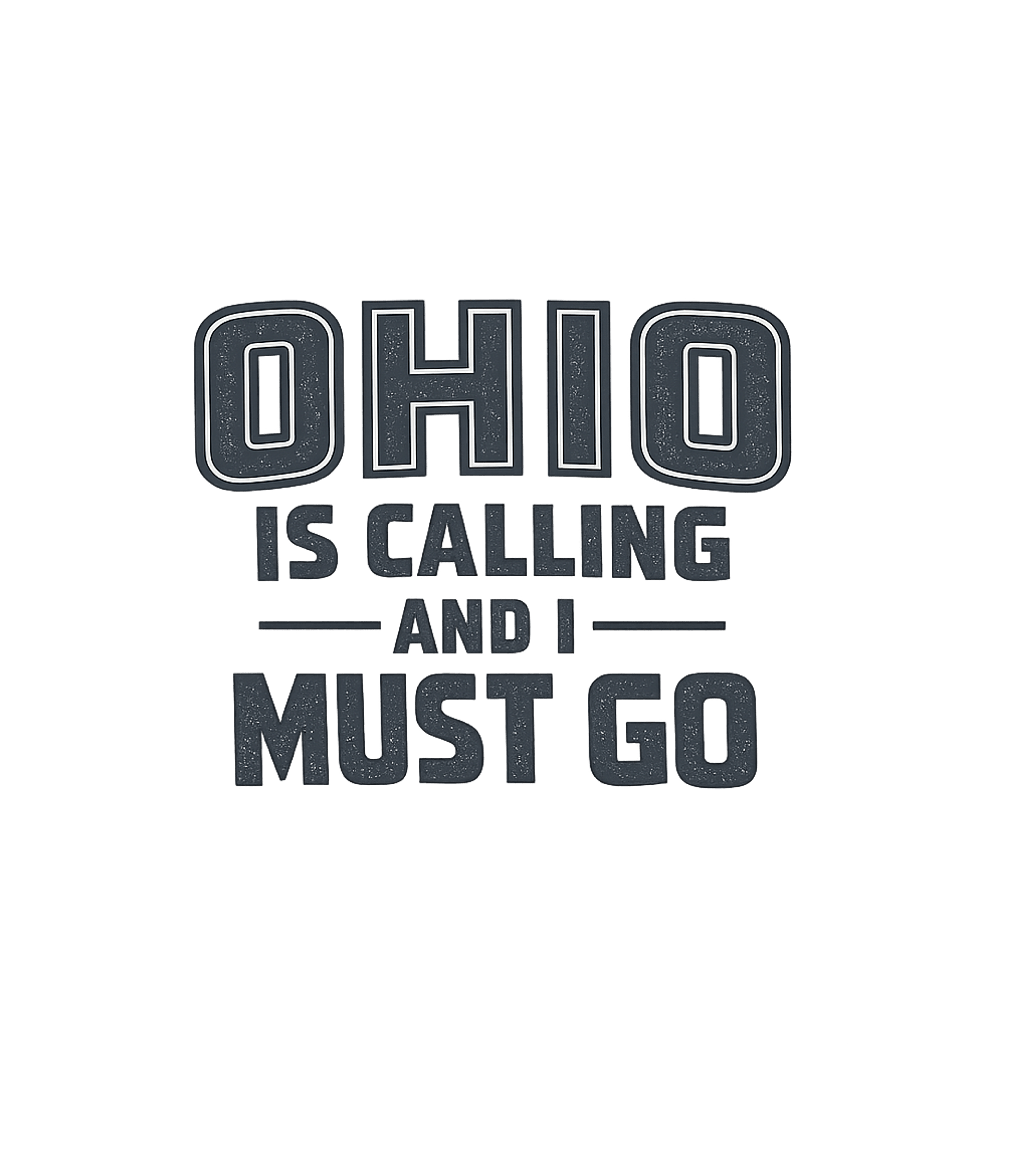Ohio Is Calling and I Must Go T-Shirt