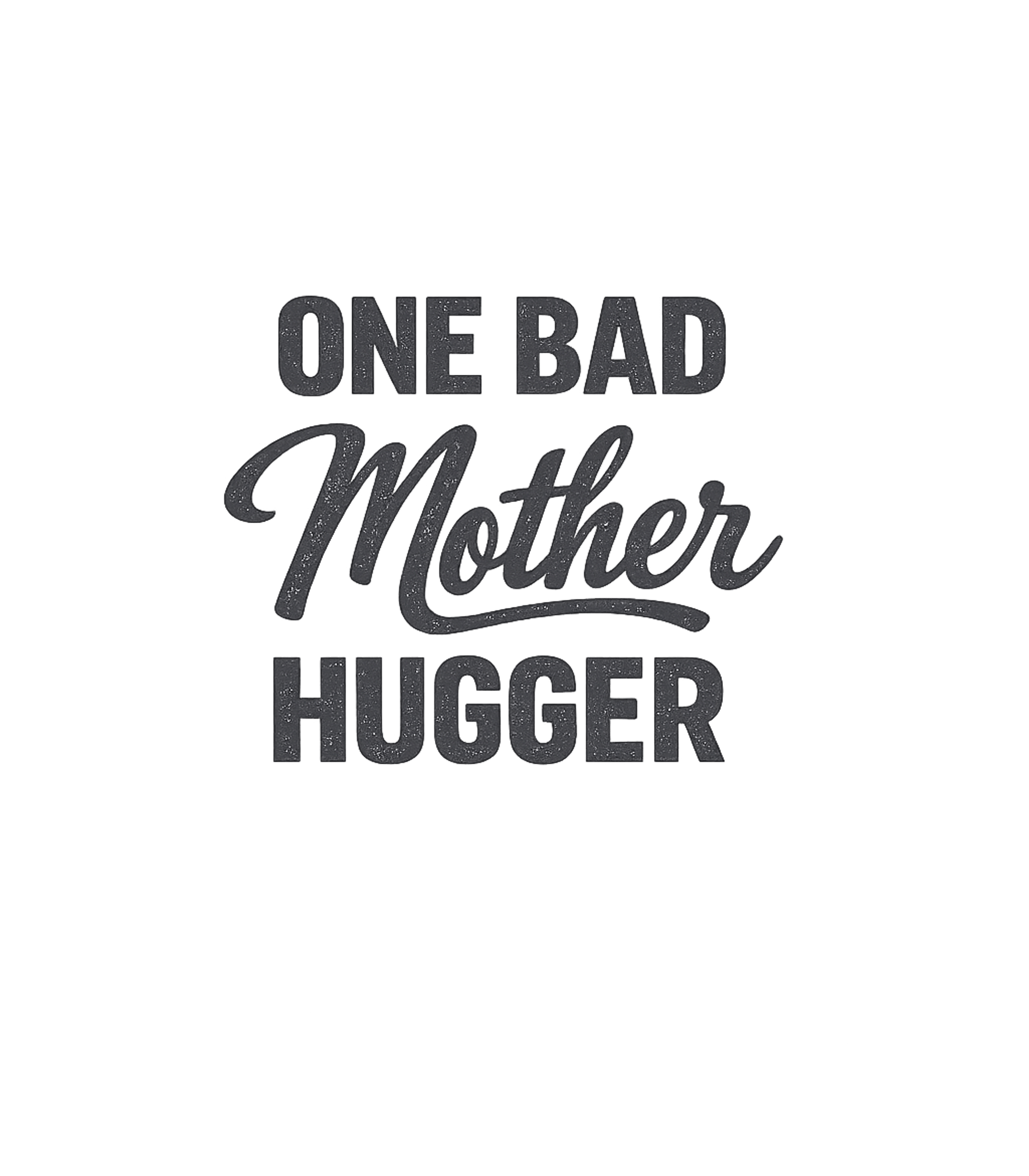 One Bad Mother Hugger