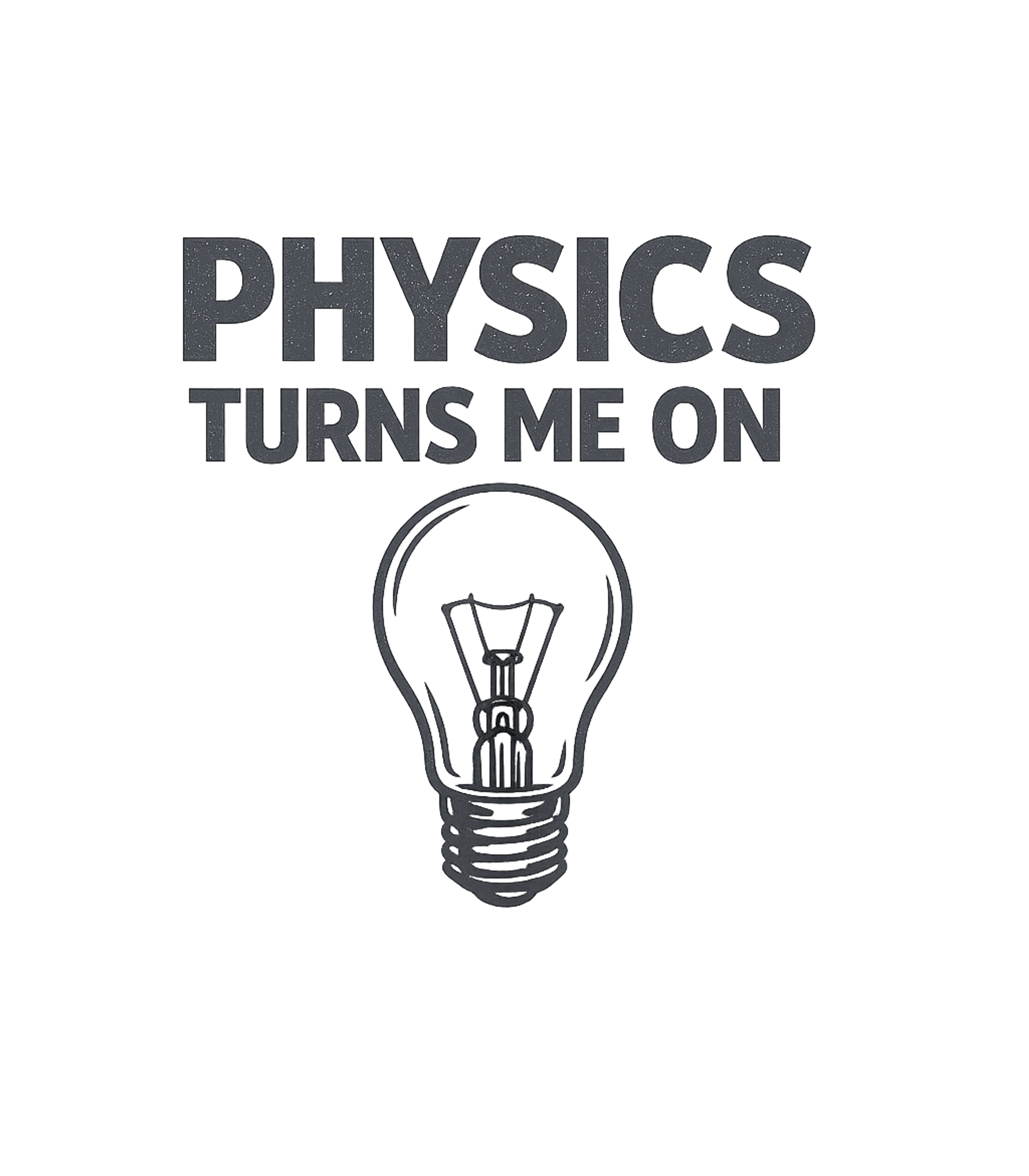 Physics Turns Me On