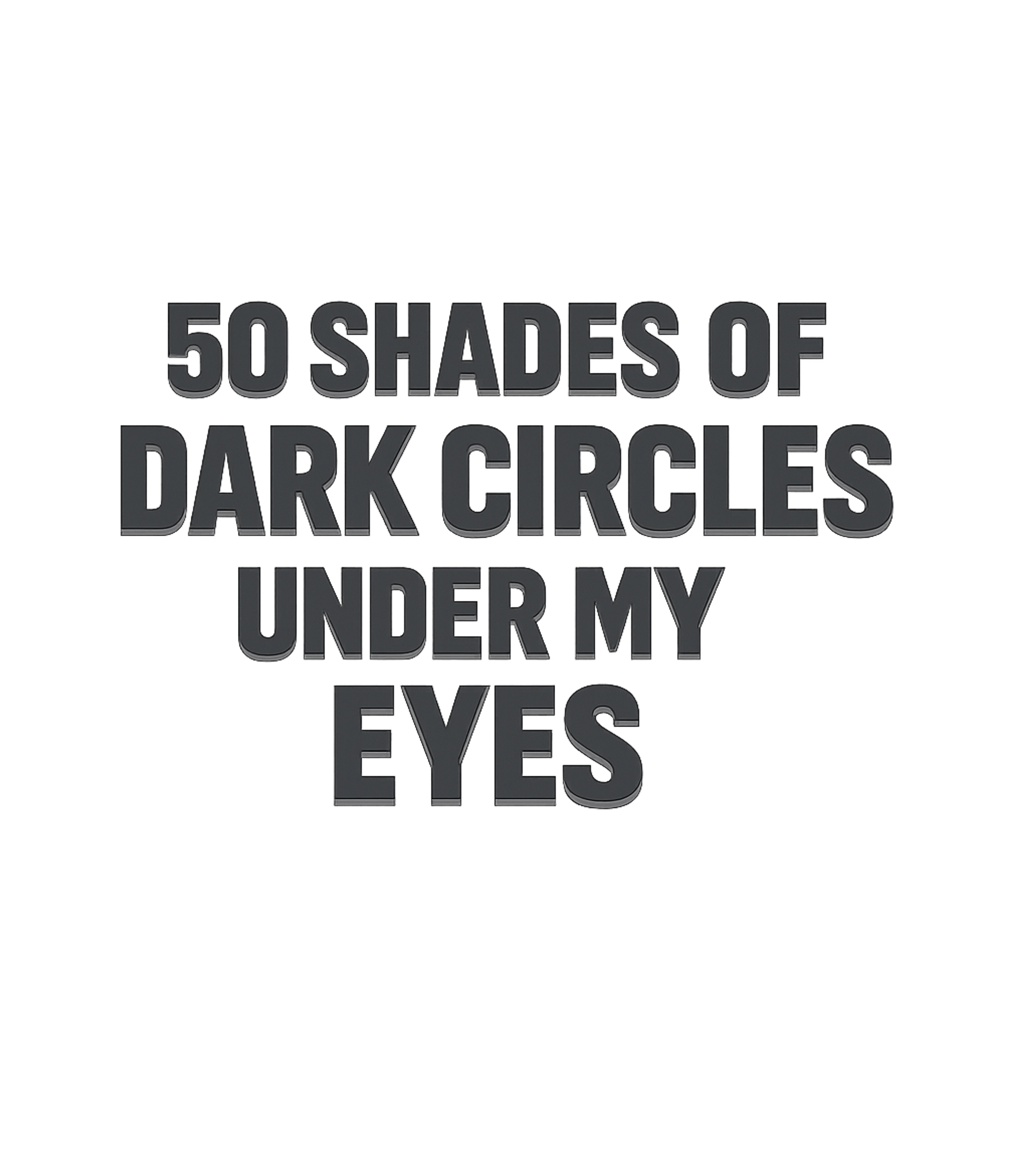 50 Shades Dark Circles