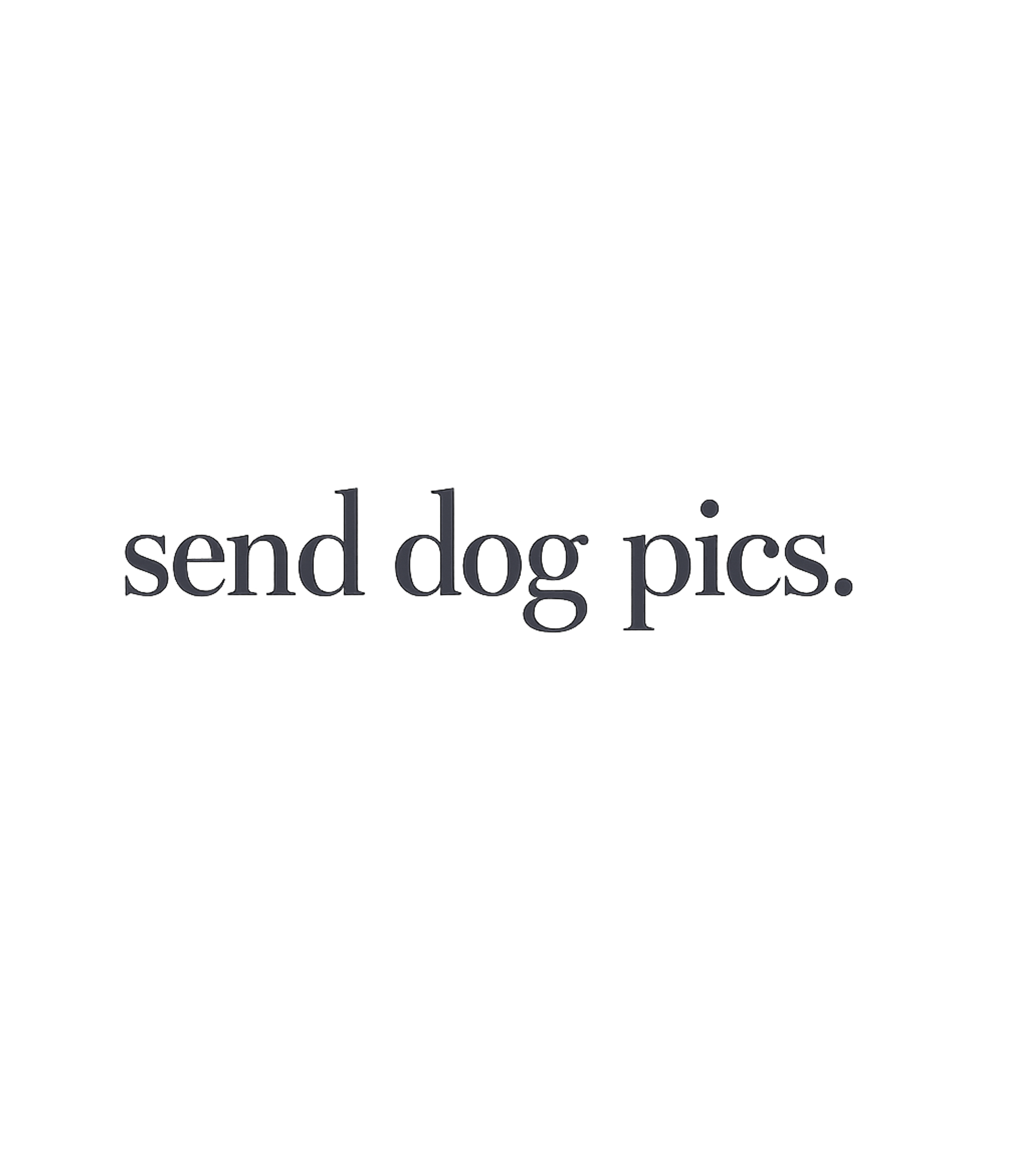 Send Dog Pics.