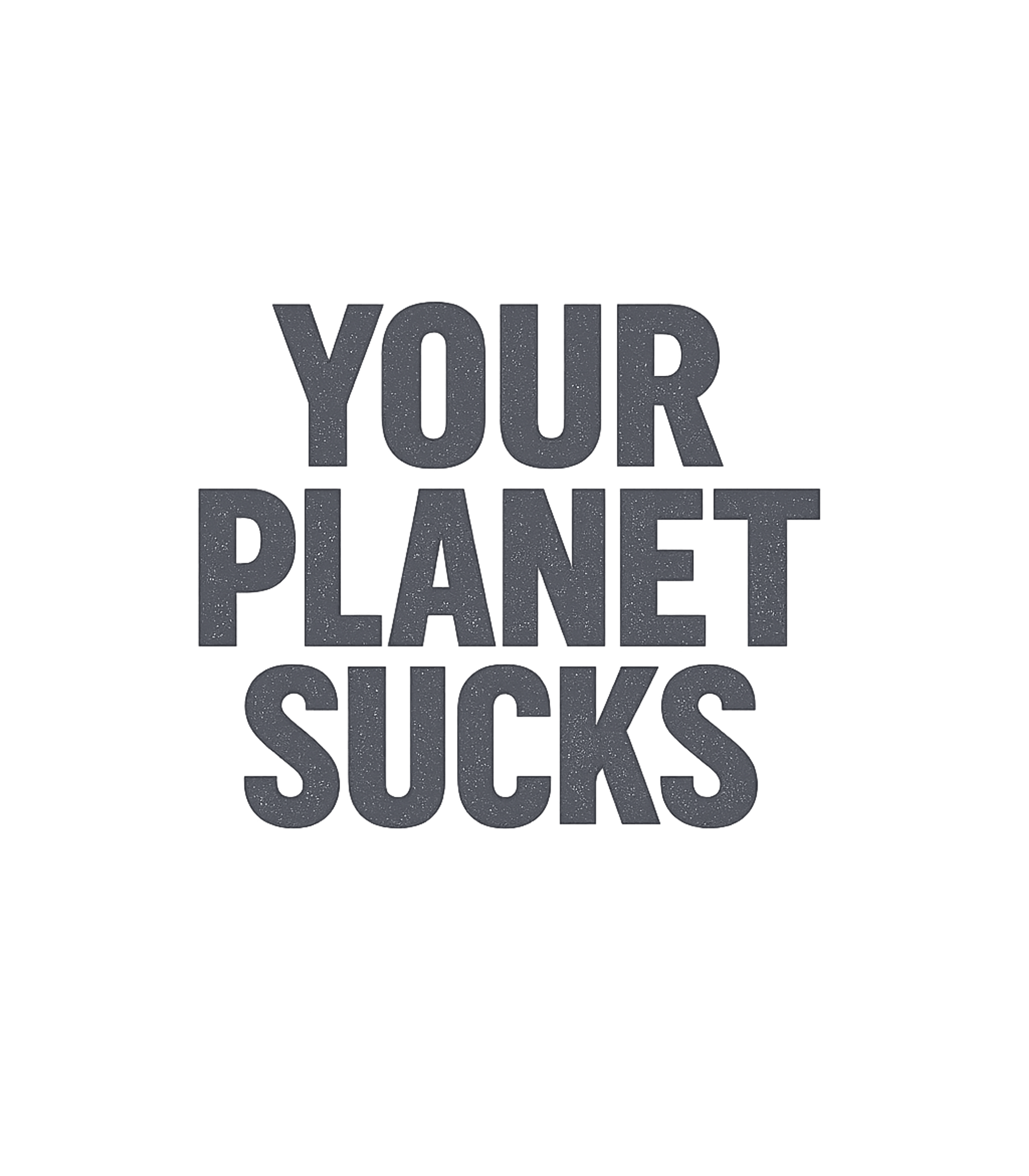 Your Planet Sucks Funny Alien T-Shirt