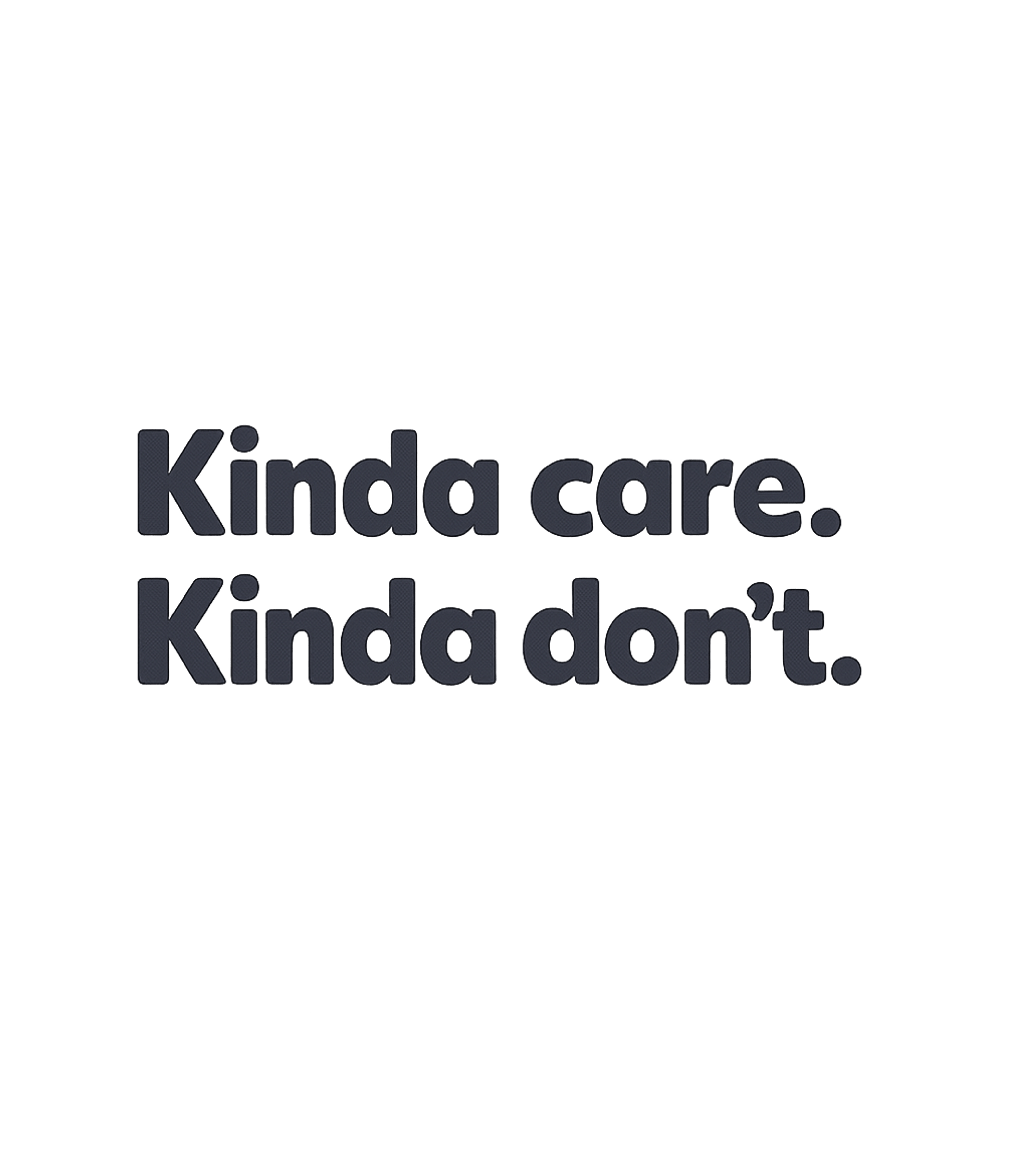 Kinda Care Kinda Don't