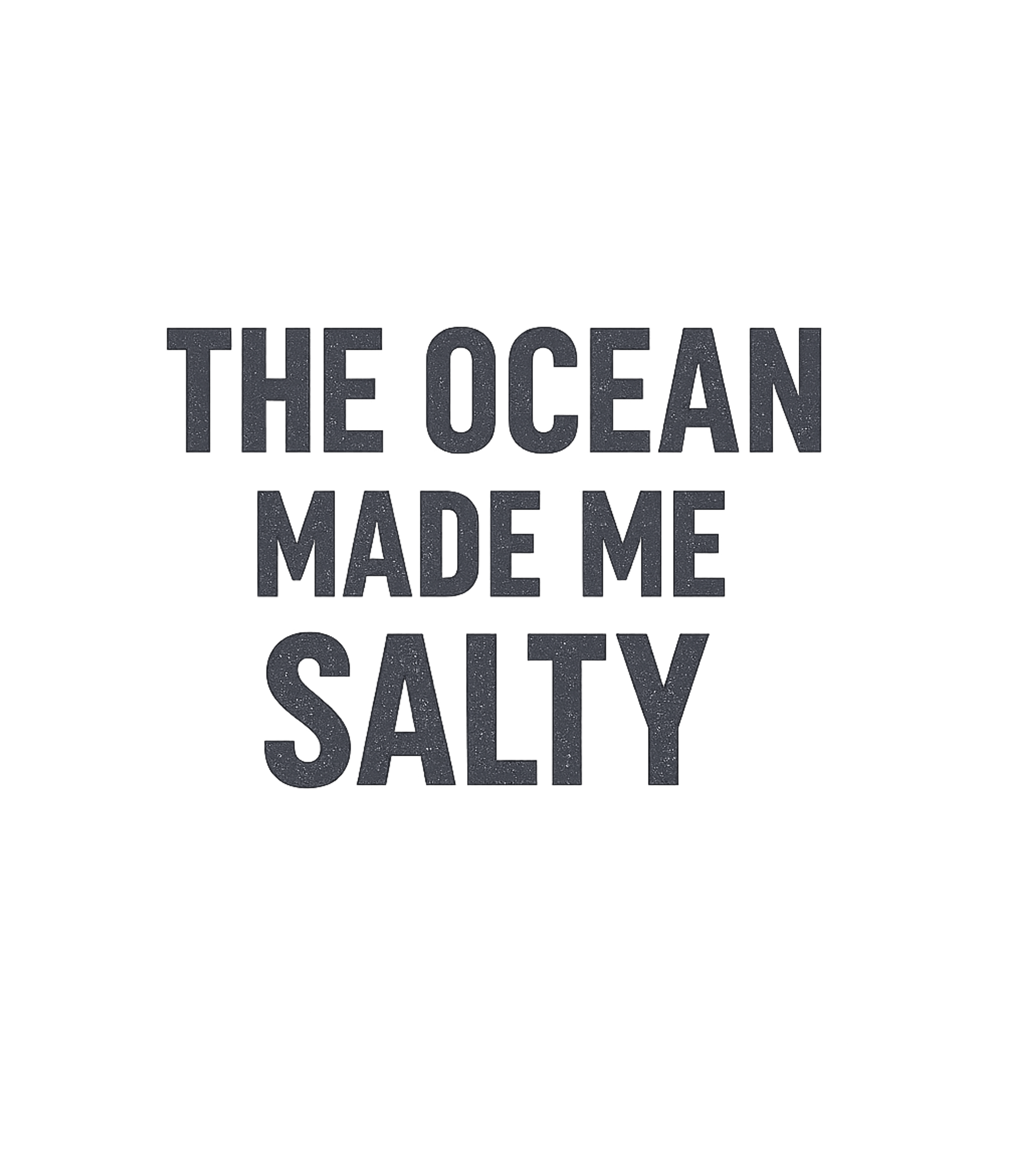 The Ocean Made Me Salty T-Shirt