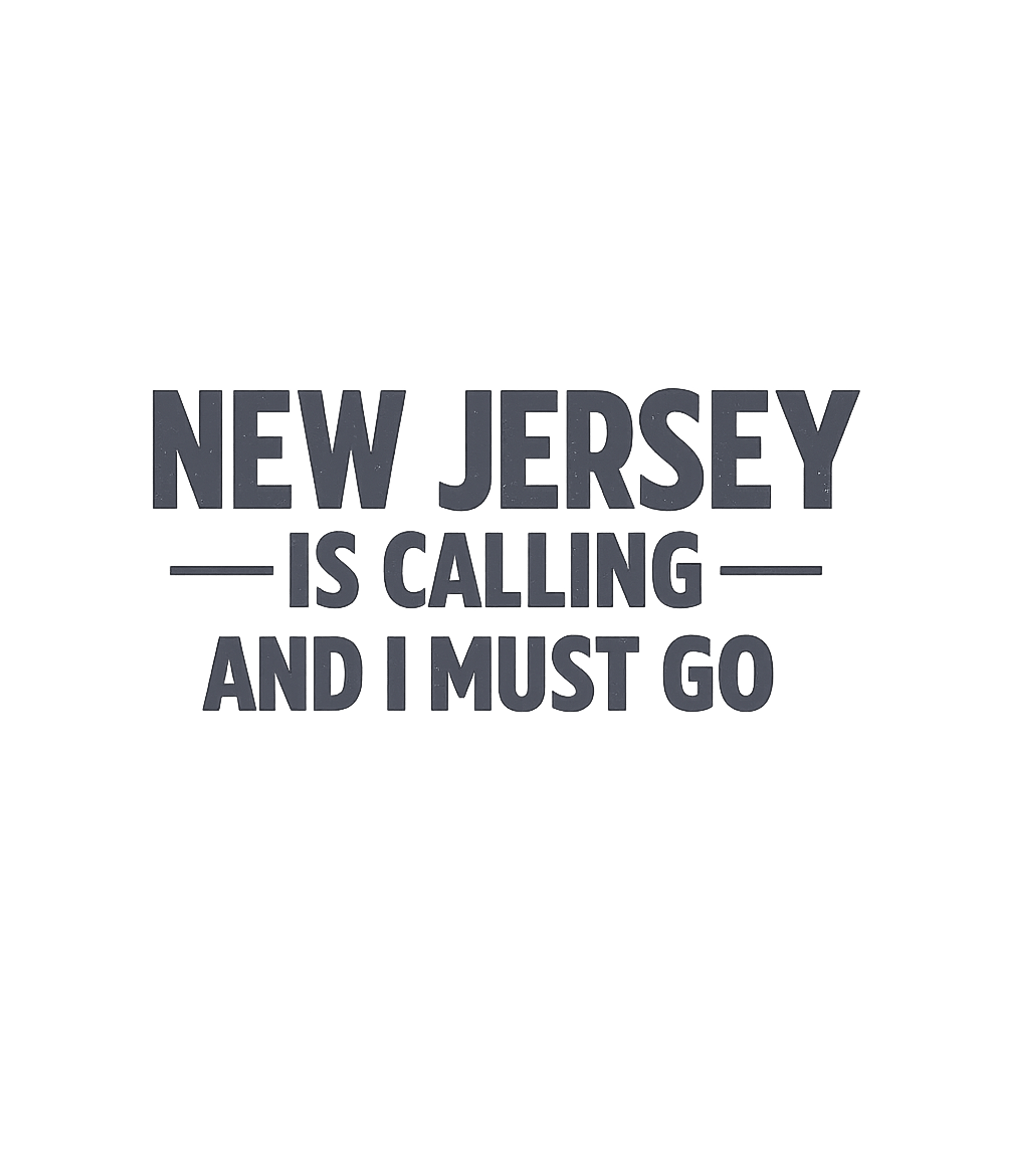 New Jersey Is Calling and I Must Go T-Shirt