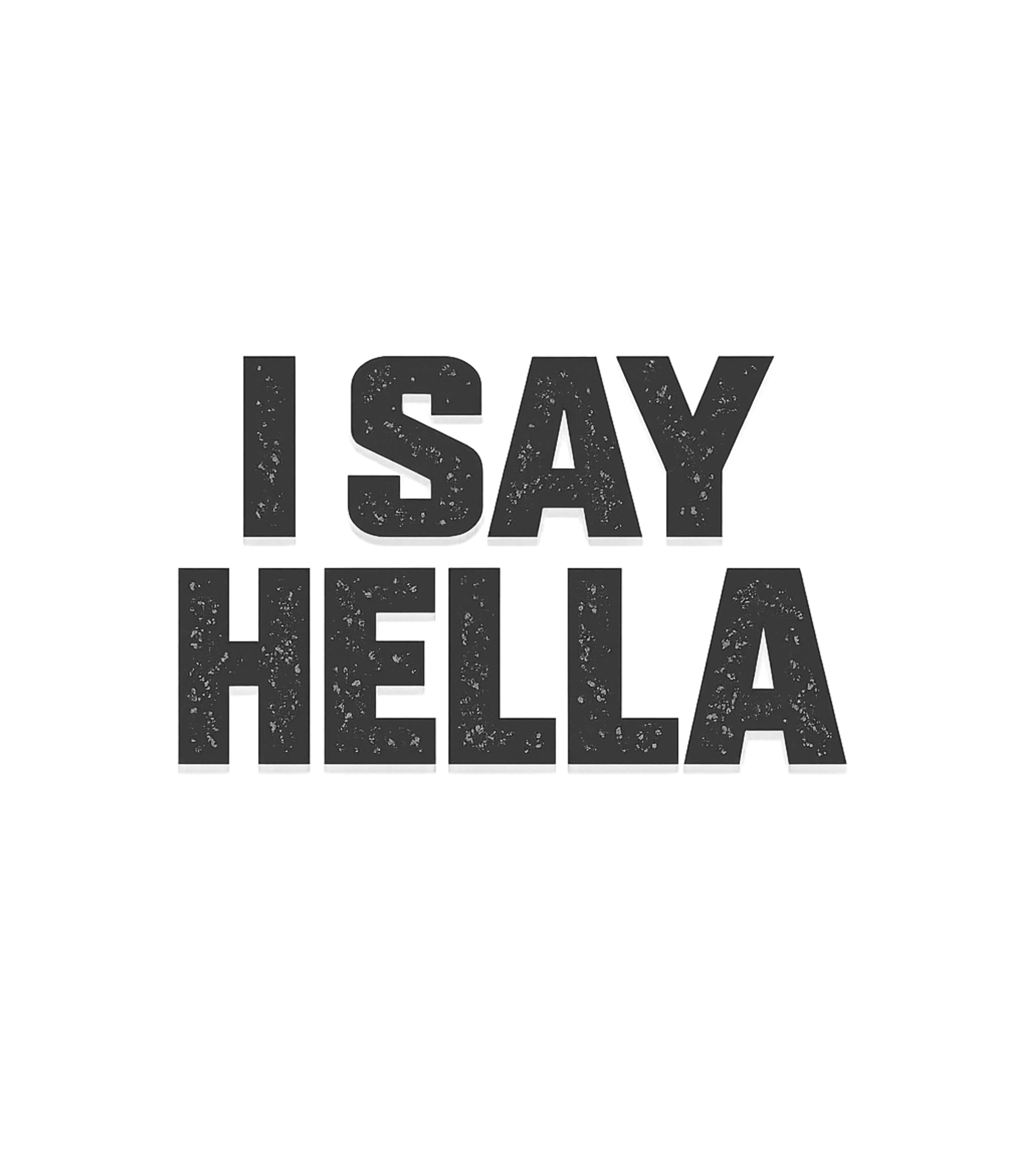 I Say Hella