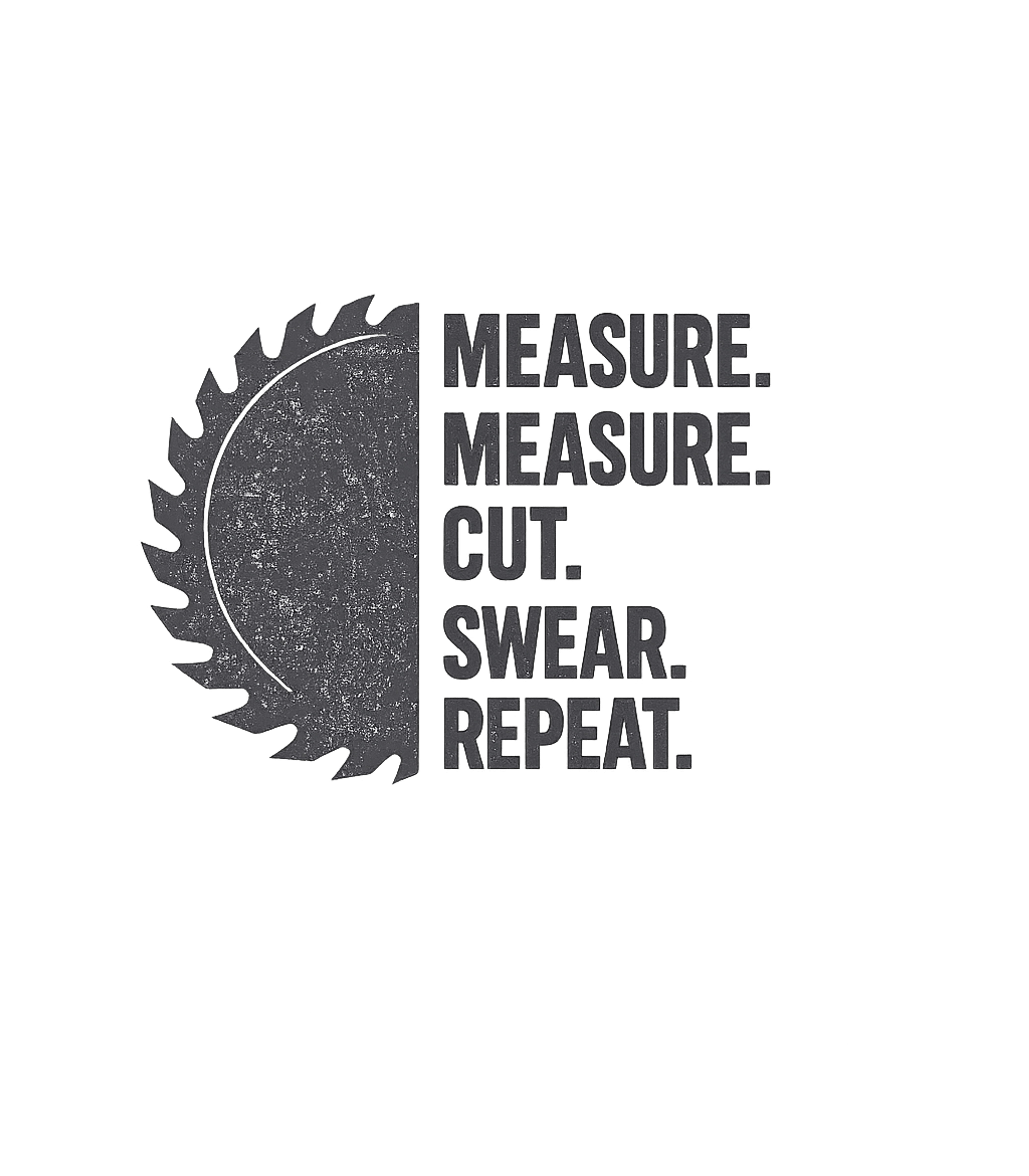 Measure Cut Swear Repeat