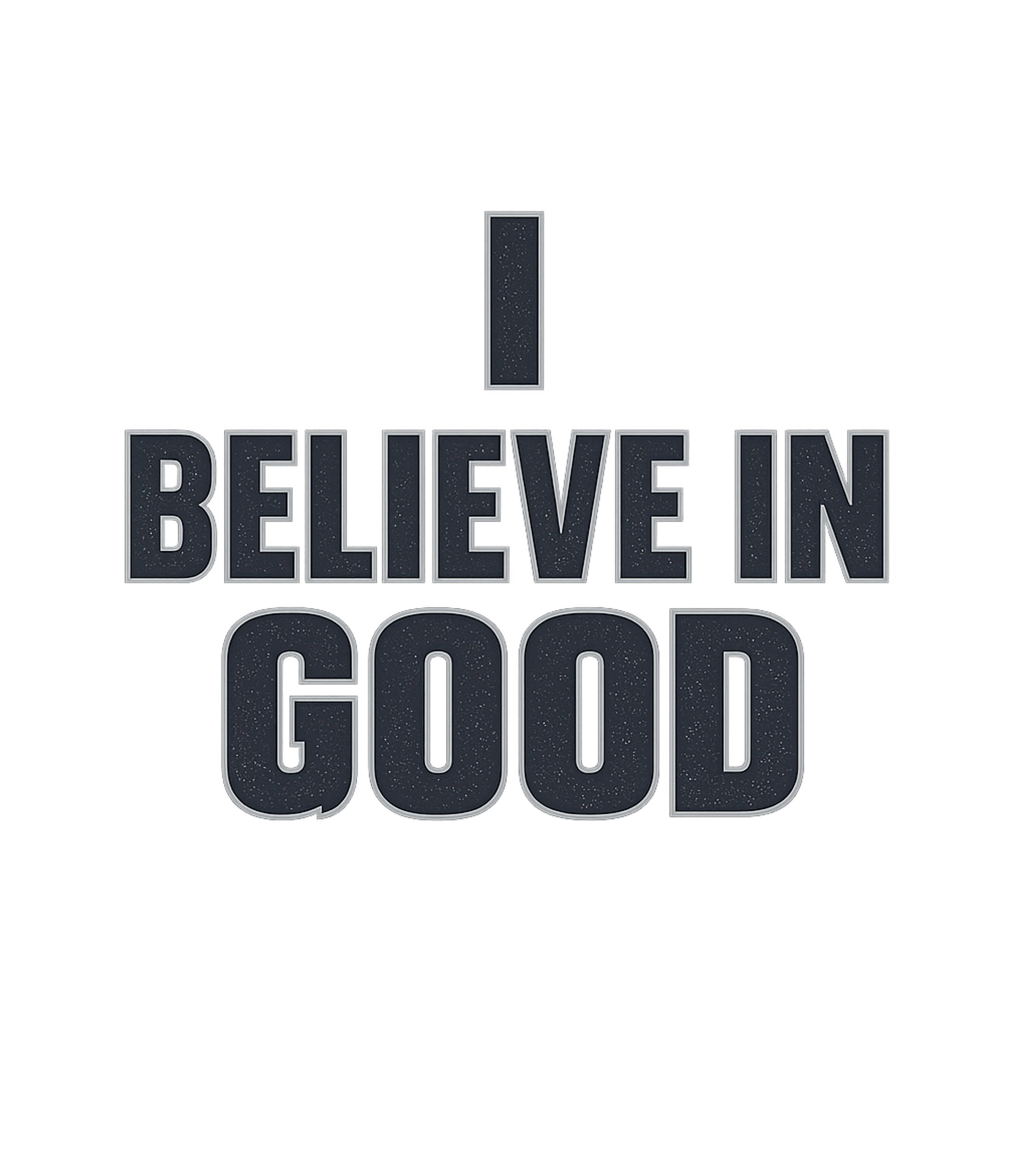 I Believe In Good T-Shirt
