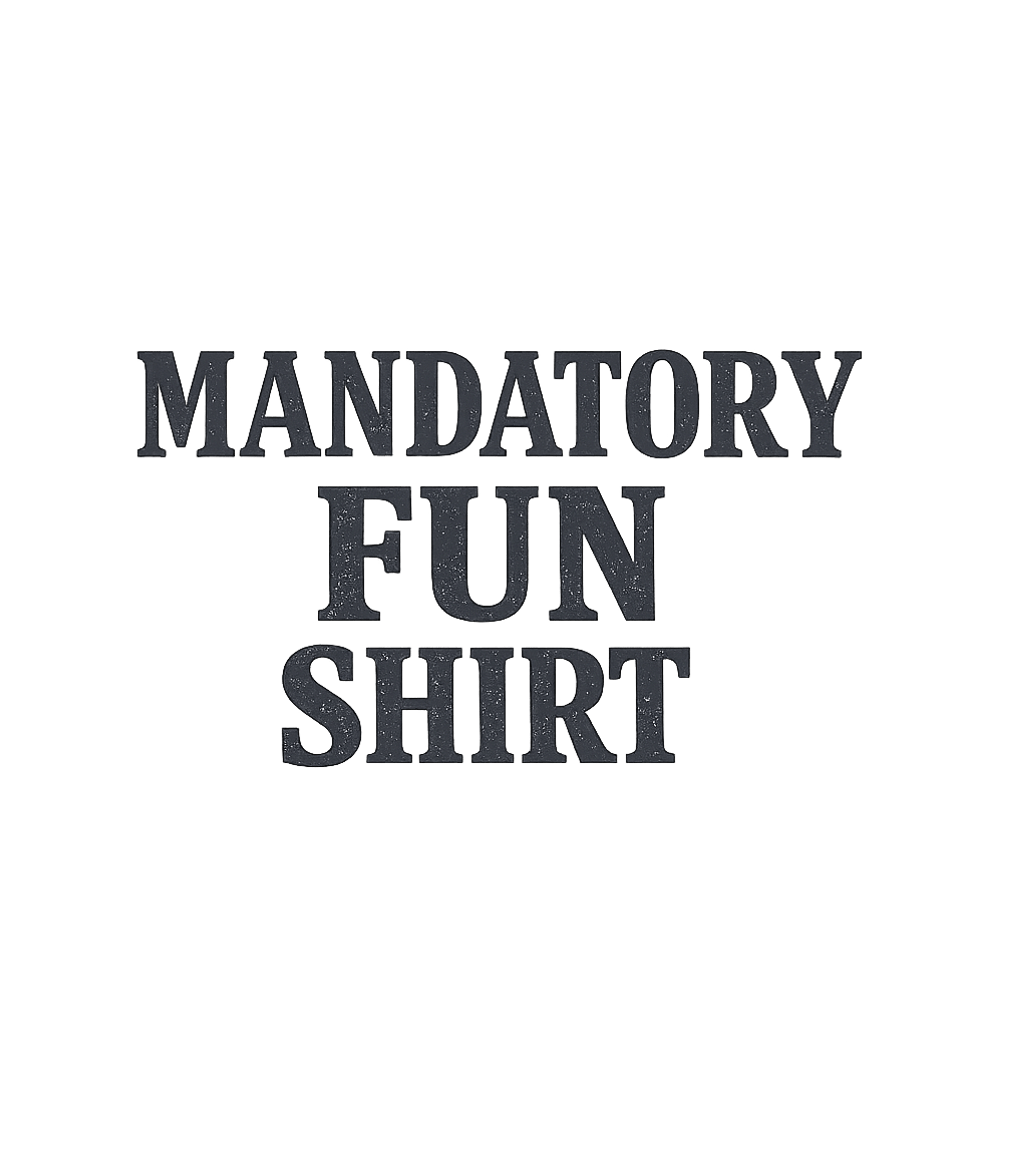 Mandatory Fun T-Shirt
