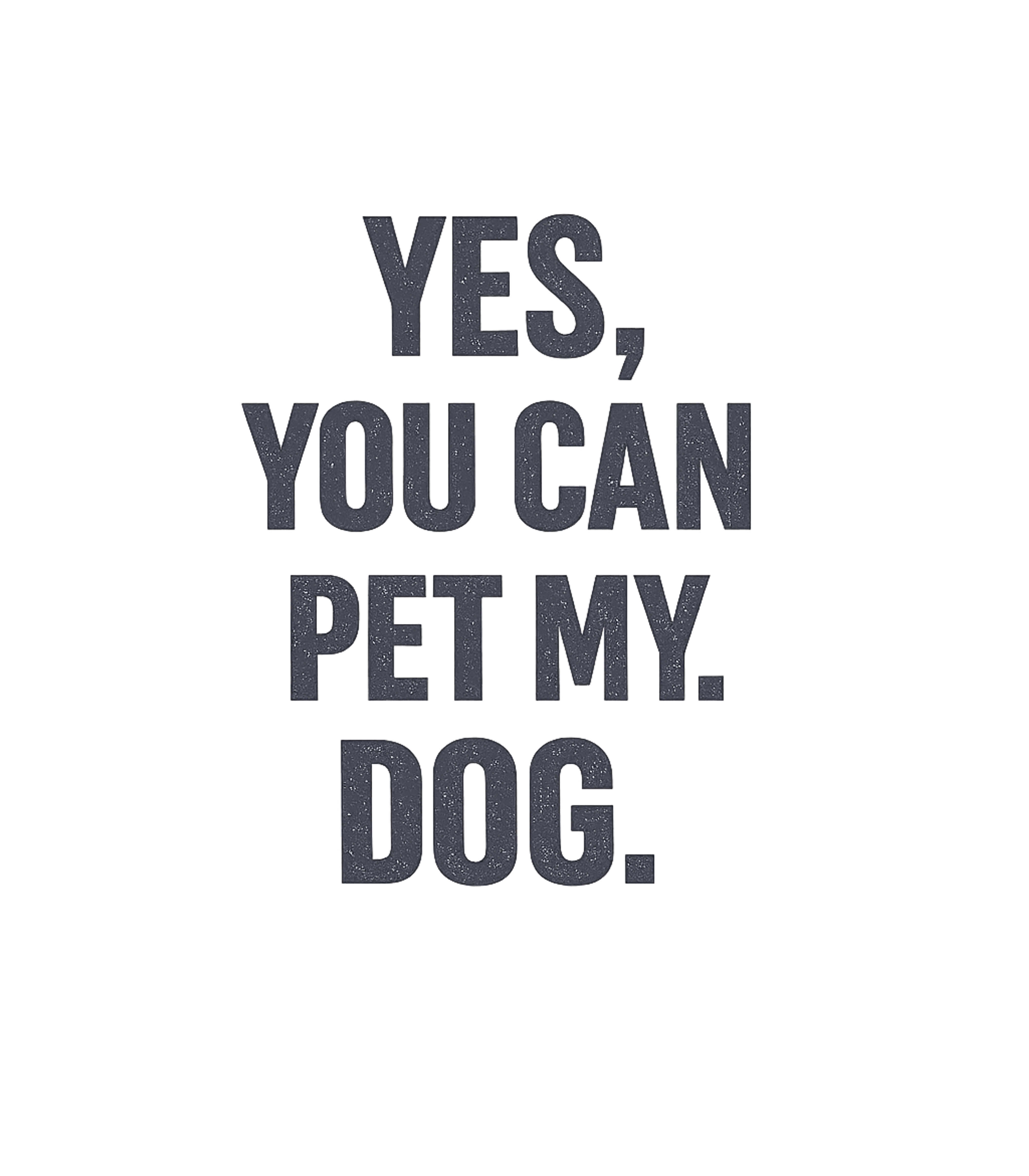 Yes You Can Pet My Dog Funny Dog Owner T-Shirt