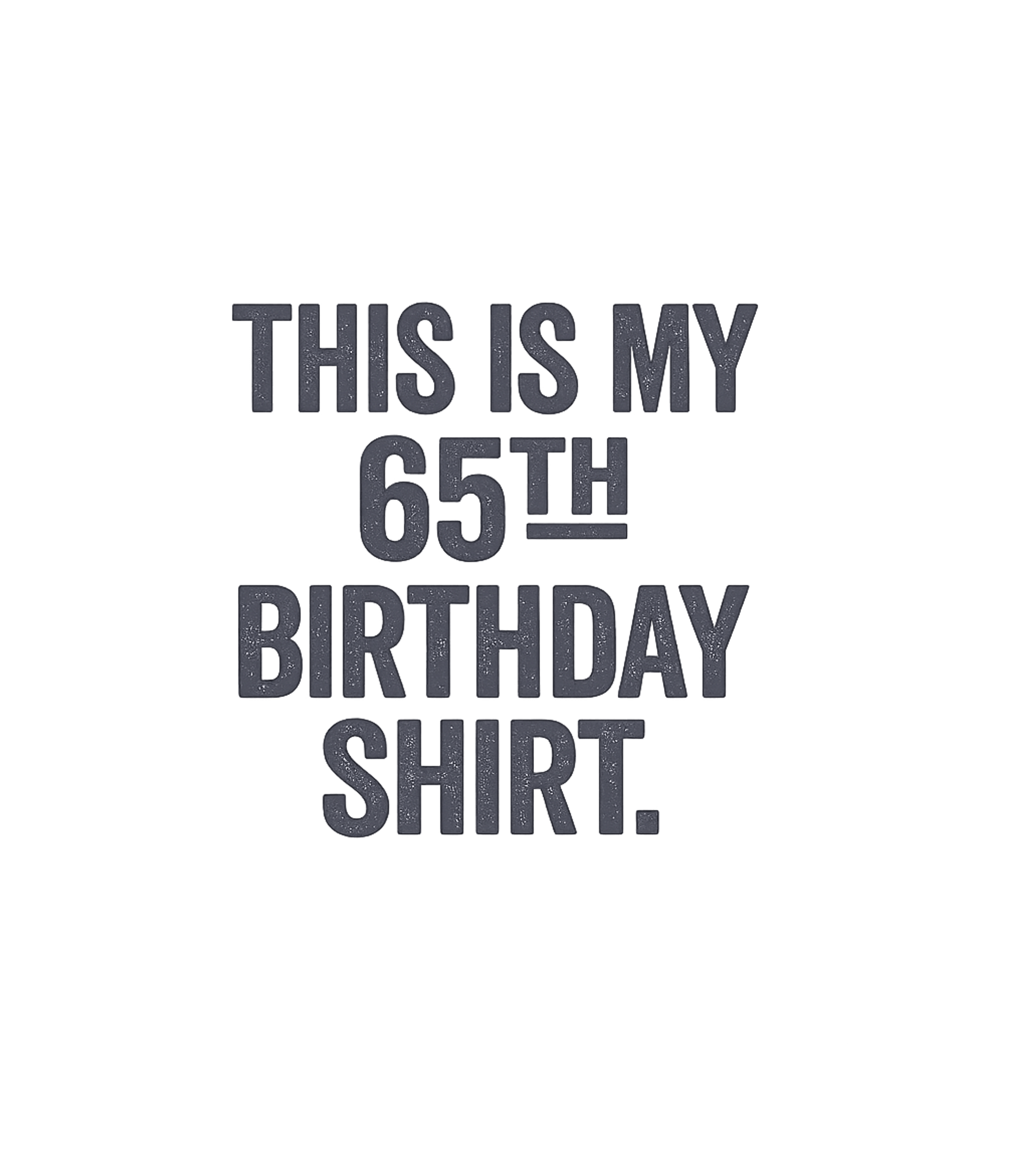My 65th Birthday Shirt