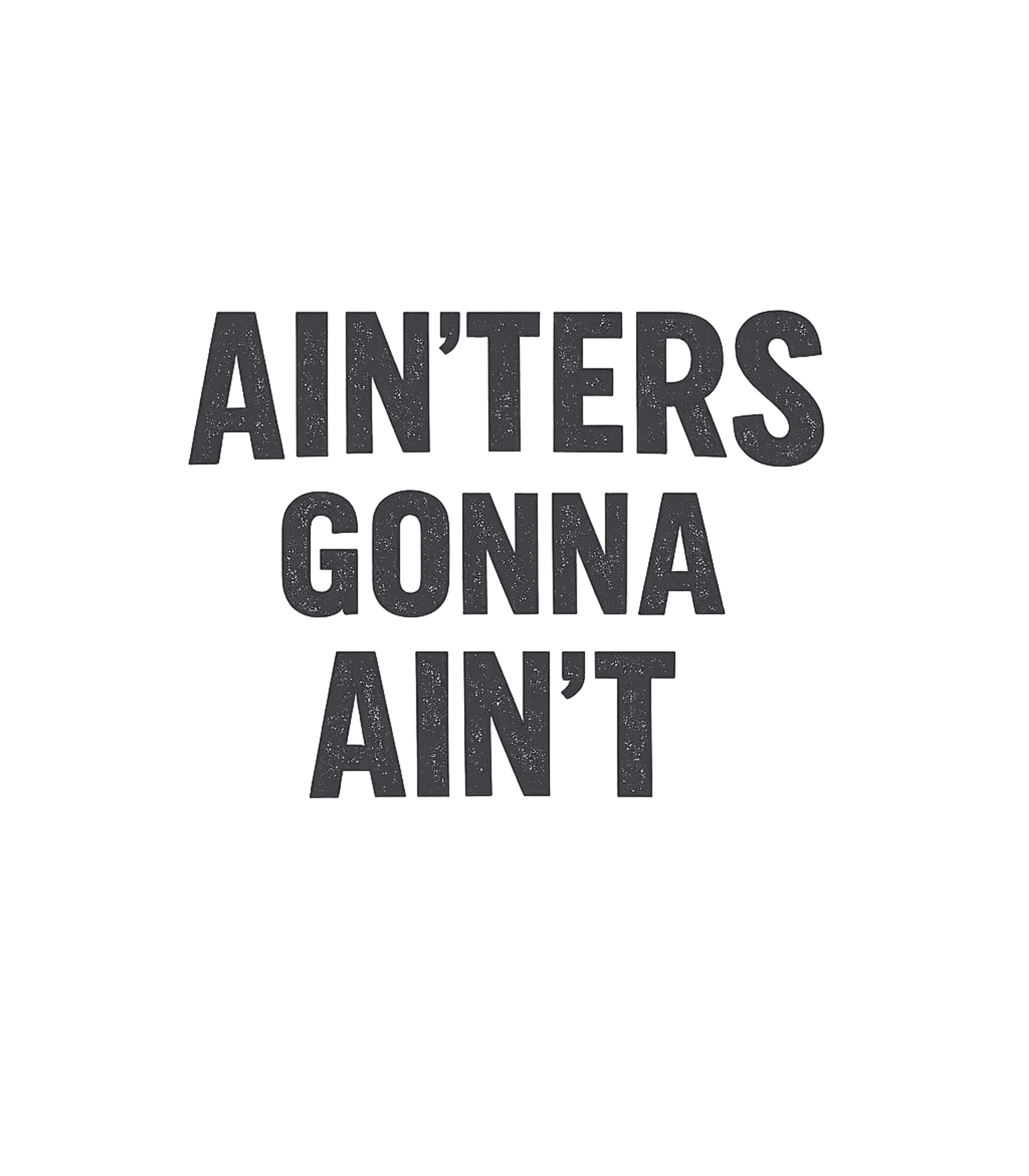 Ain'ters Gonna Ain't