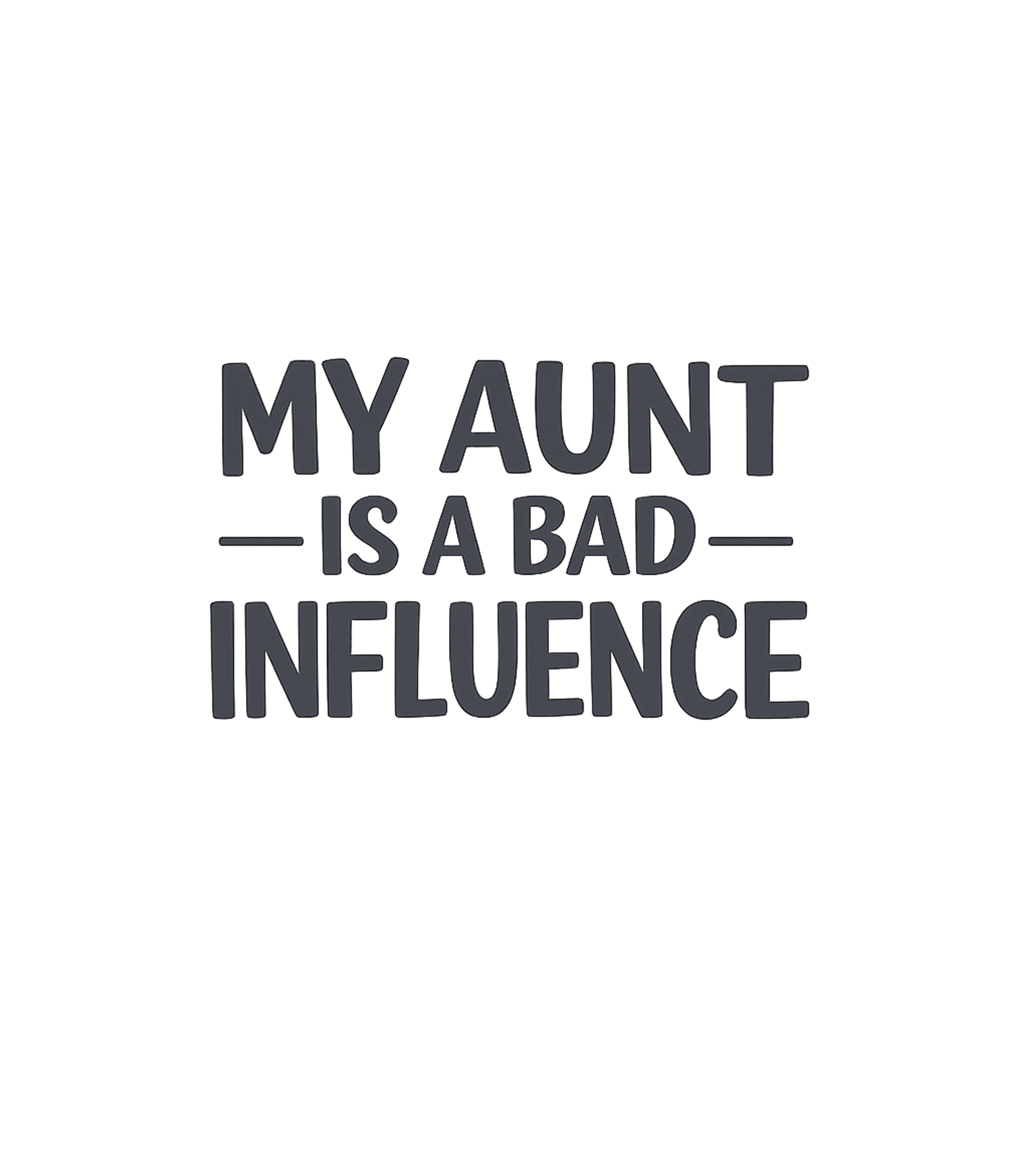 My Aunt Is A Bad Influence Funny T-Shirt