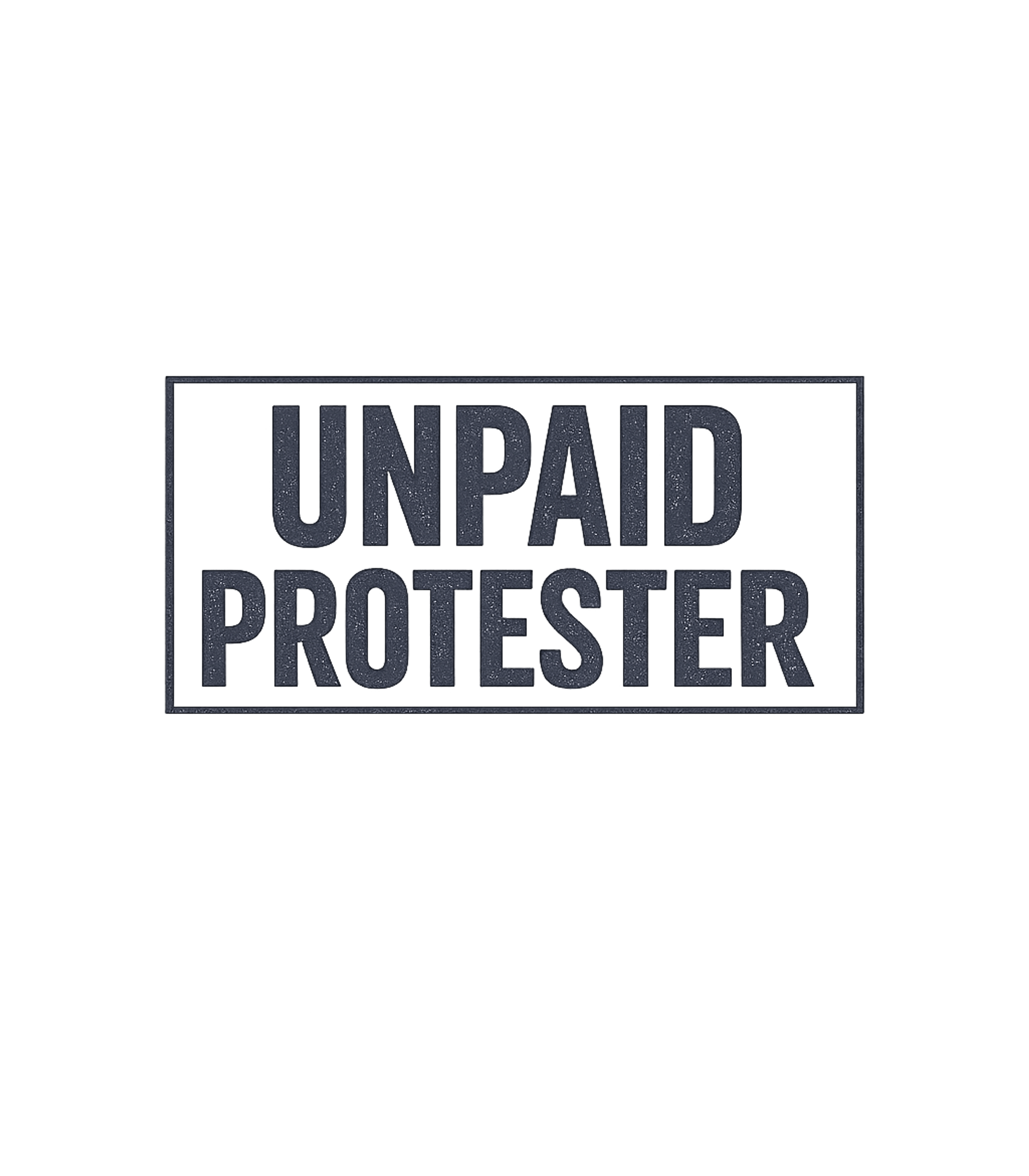 Unpaid Protester T-Shirt