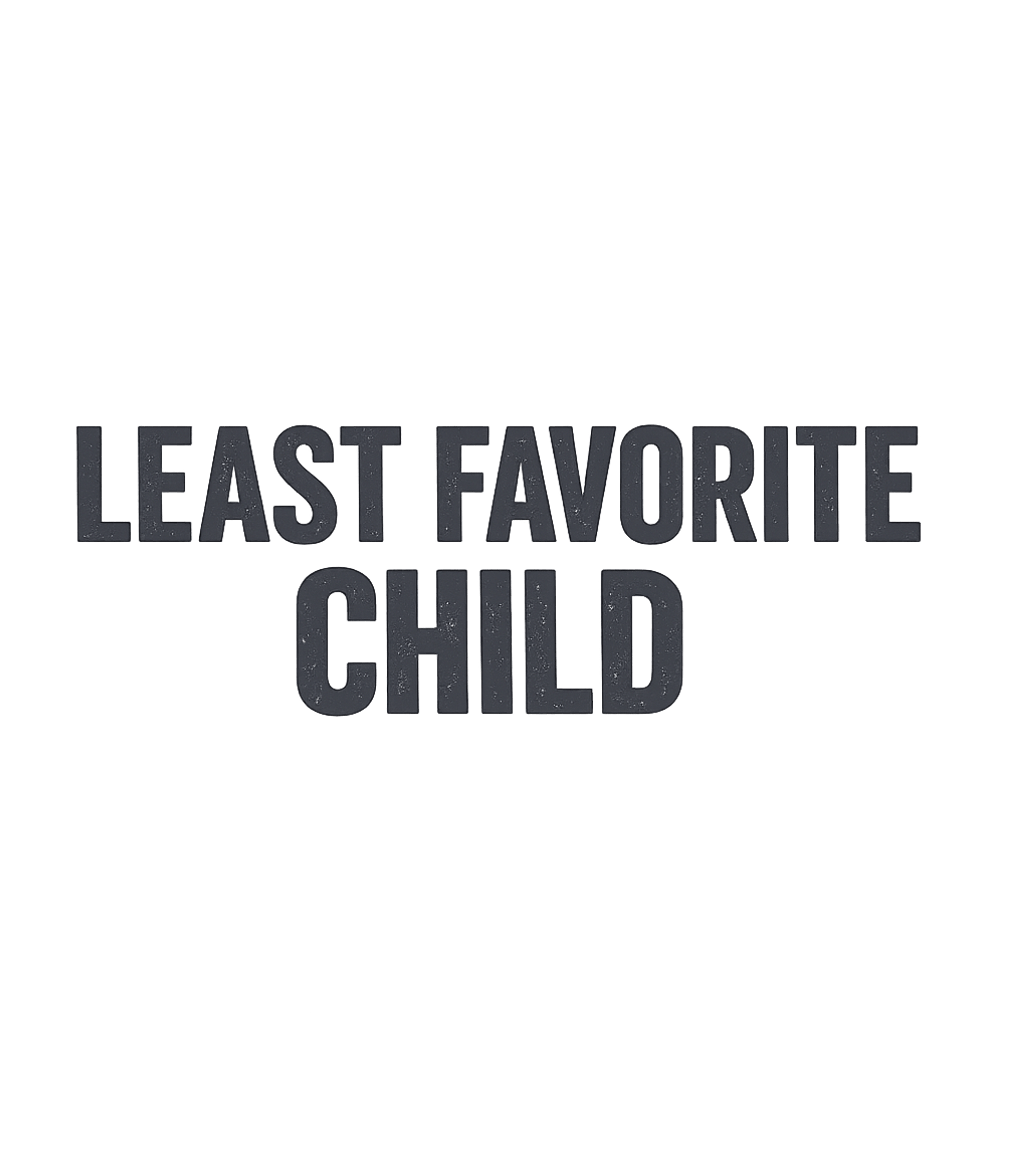 Least Favorite Child T-Shirt