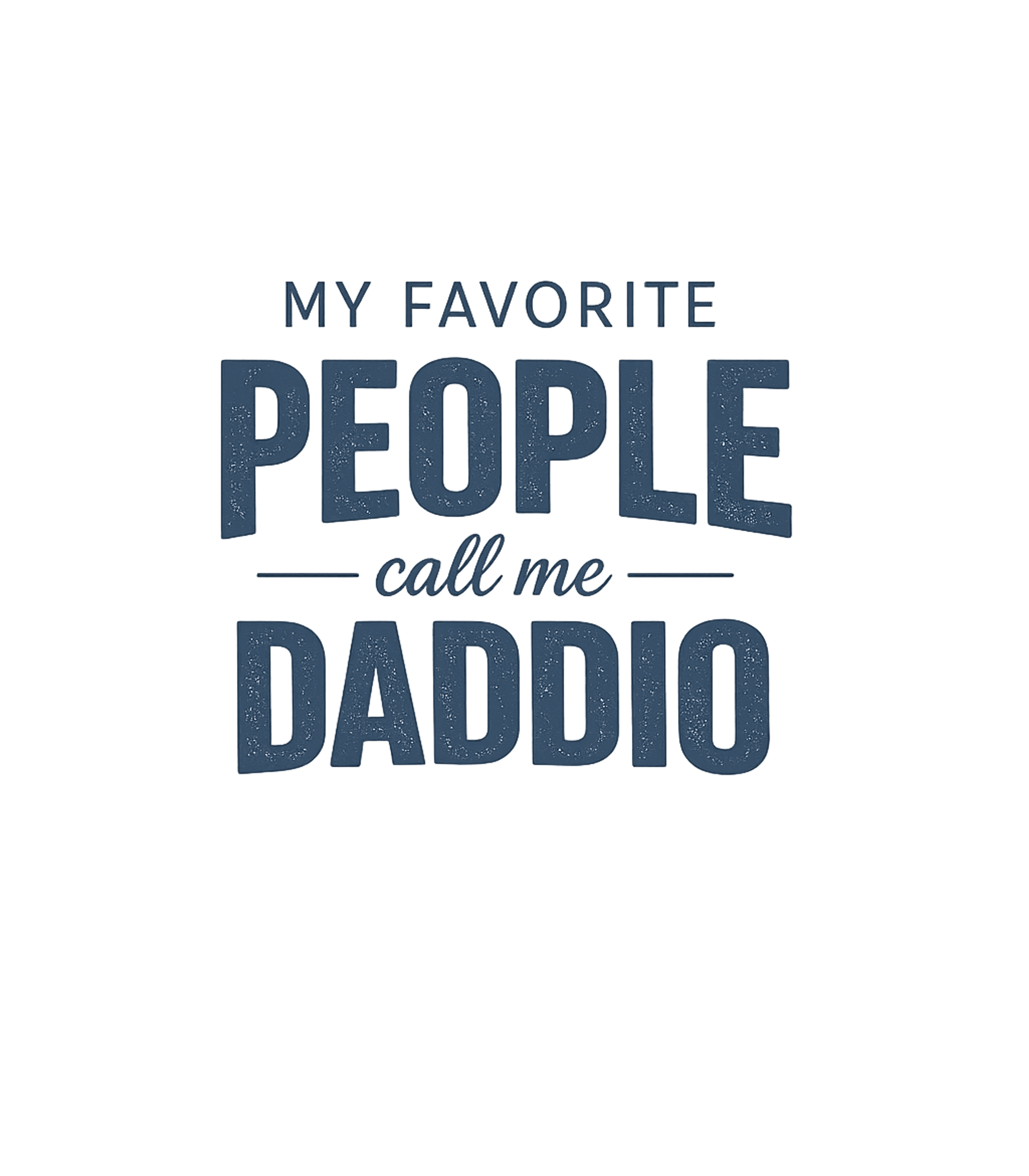 My Favorite People Call Me Daddio T-Shirt