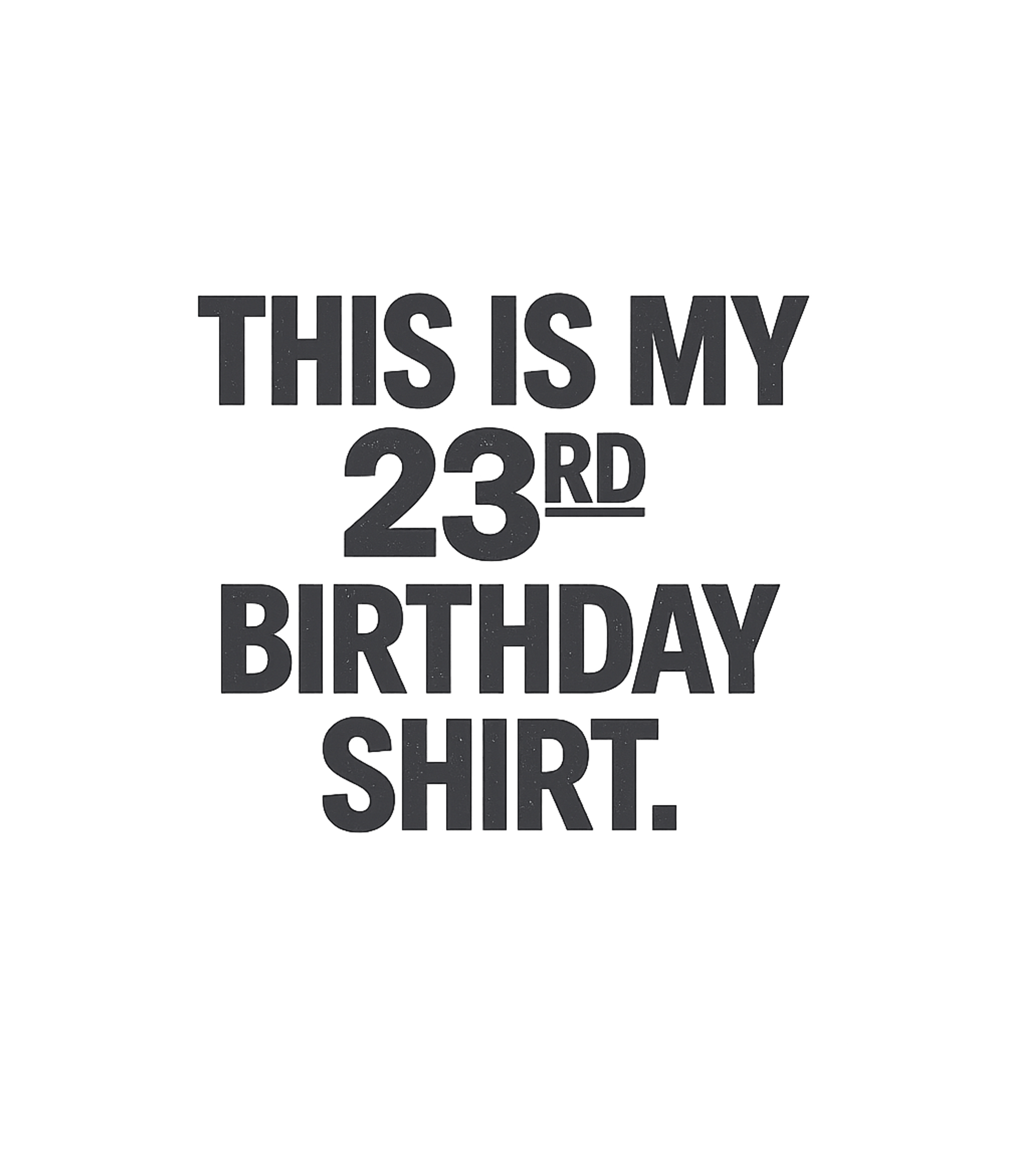 My 23rd Birthday Shirt