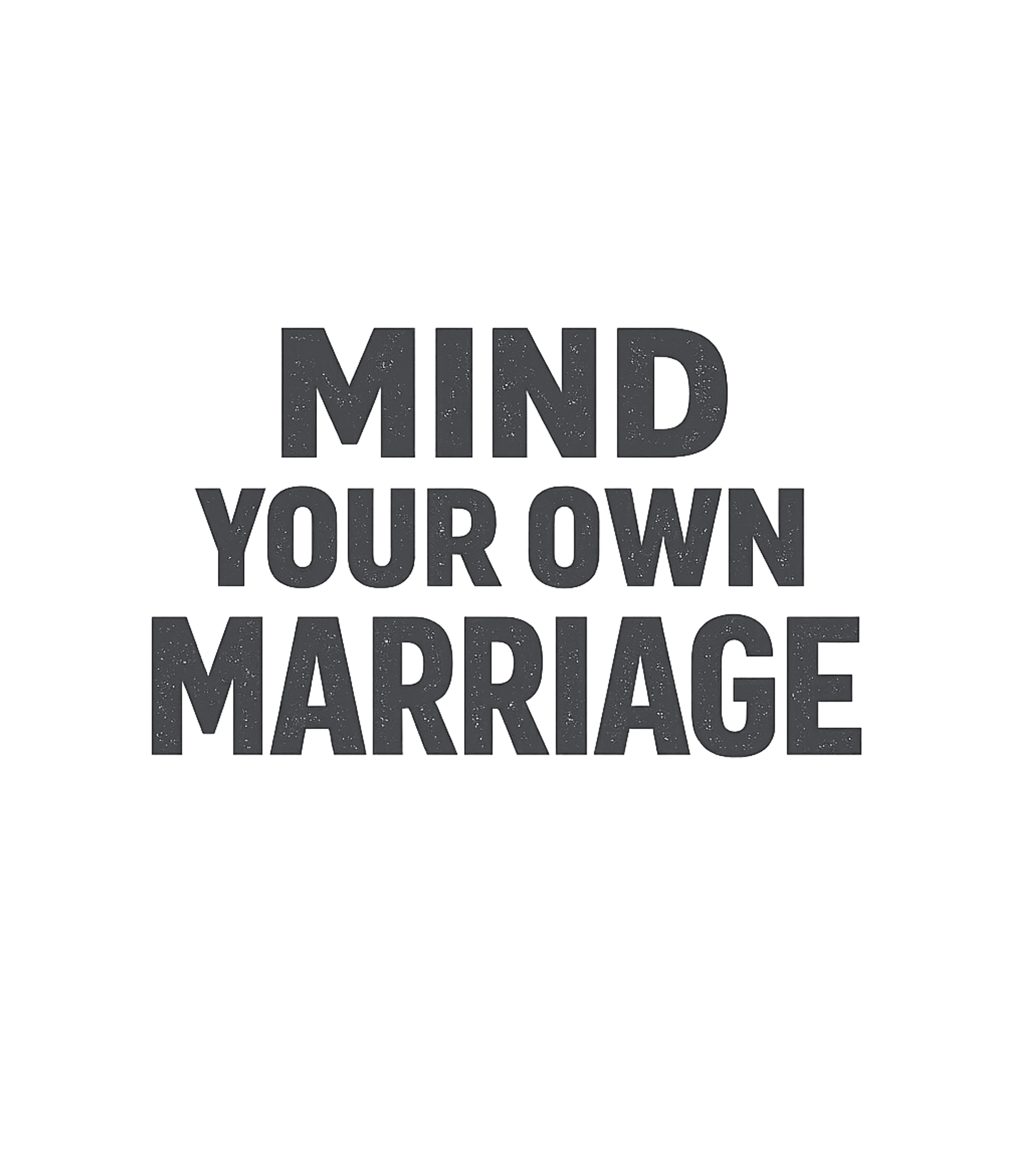 Mind Your Own Marriage T-Shirt