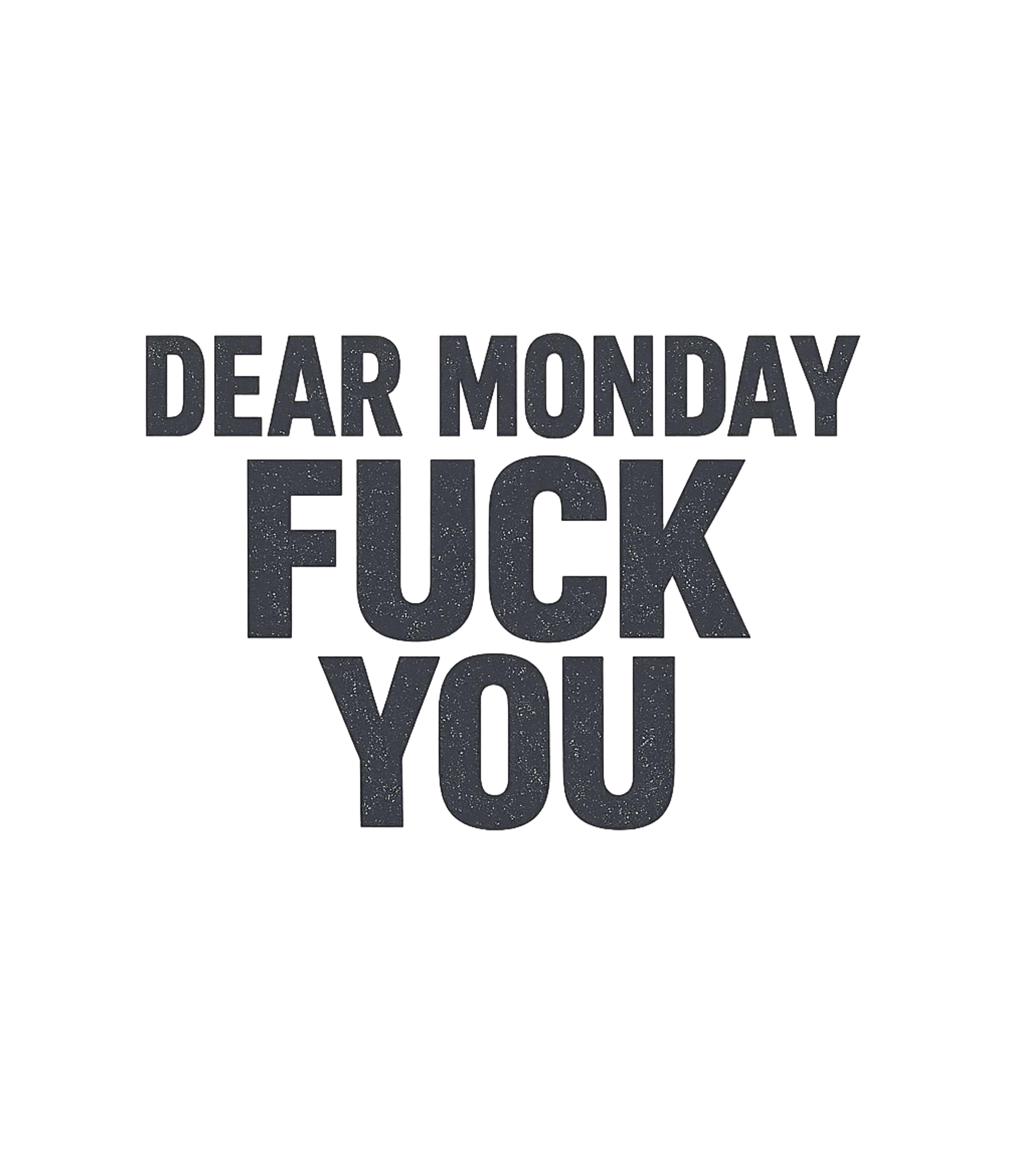 Dear Monday Fuck You
