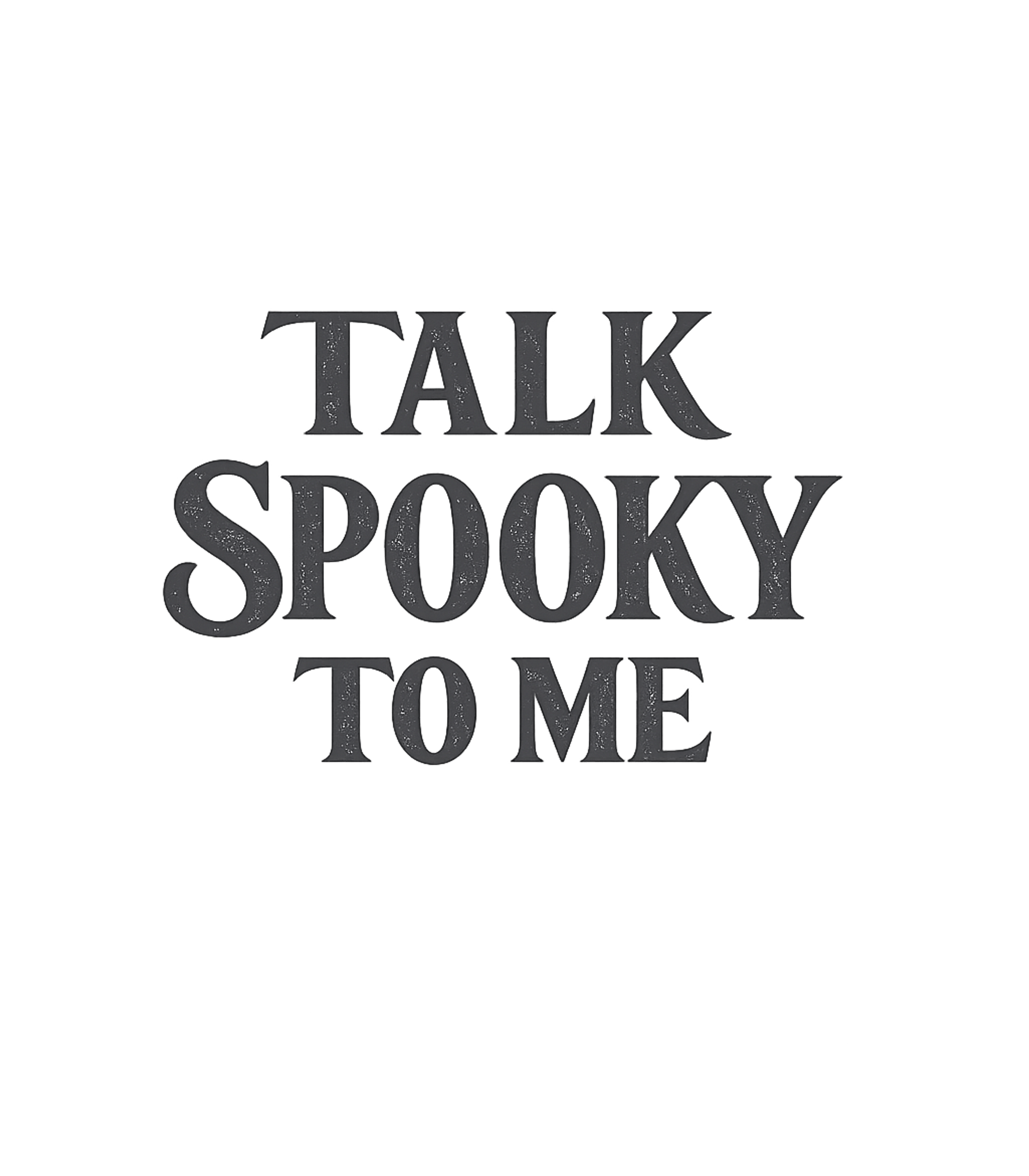 Talk Spooky To Me