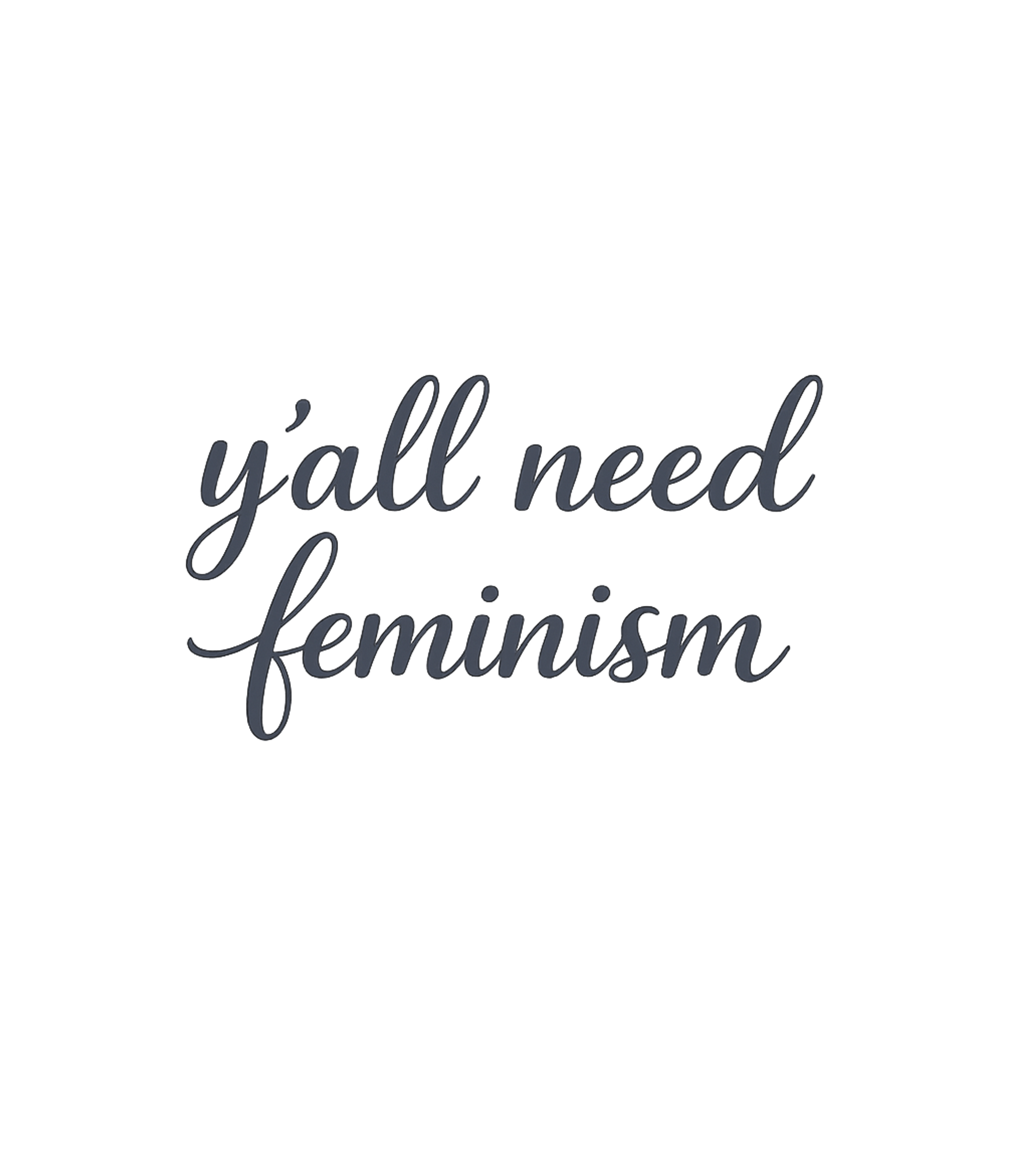 Y'All Need Feminism Feminist T-Shirt