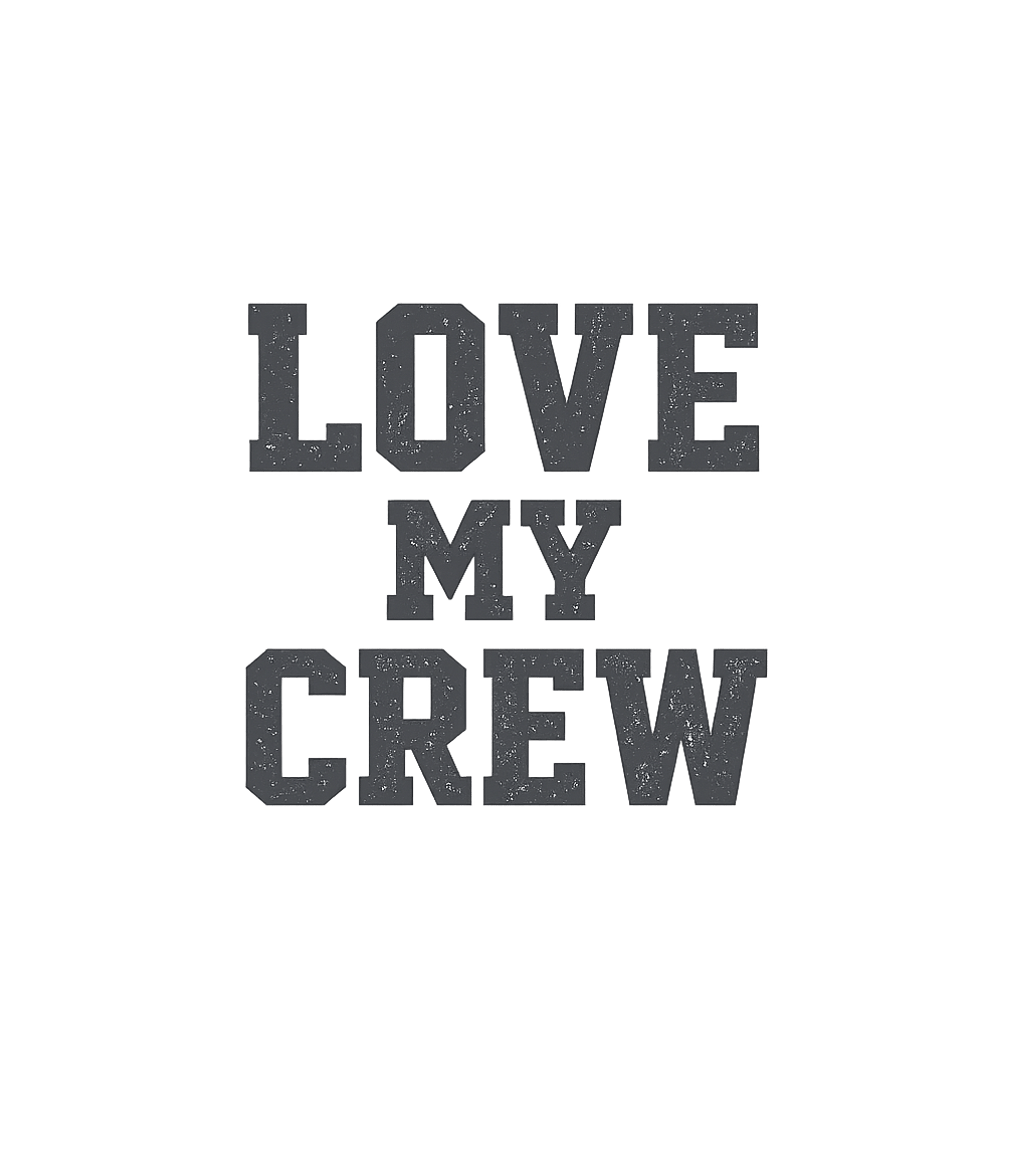 Love My Crew T-Shirt