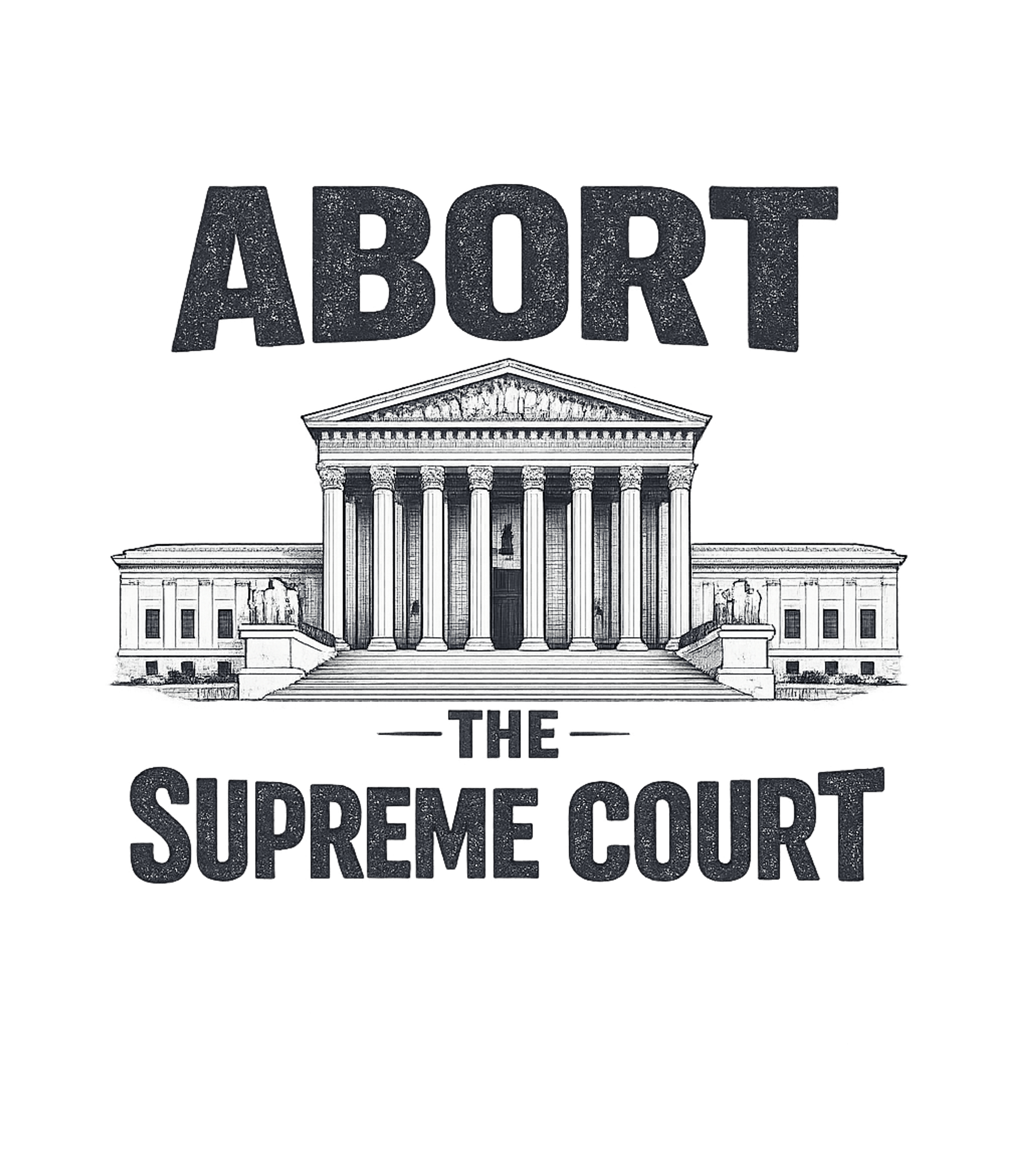 Abort The Supreme Court T-Shirt