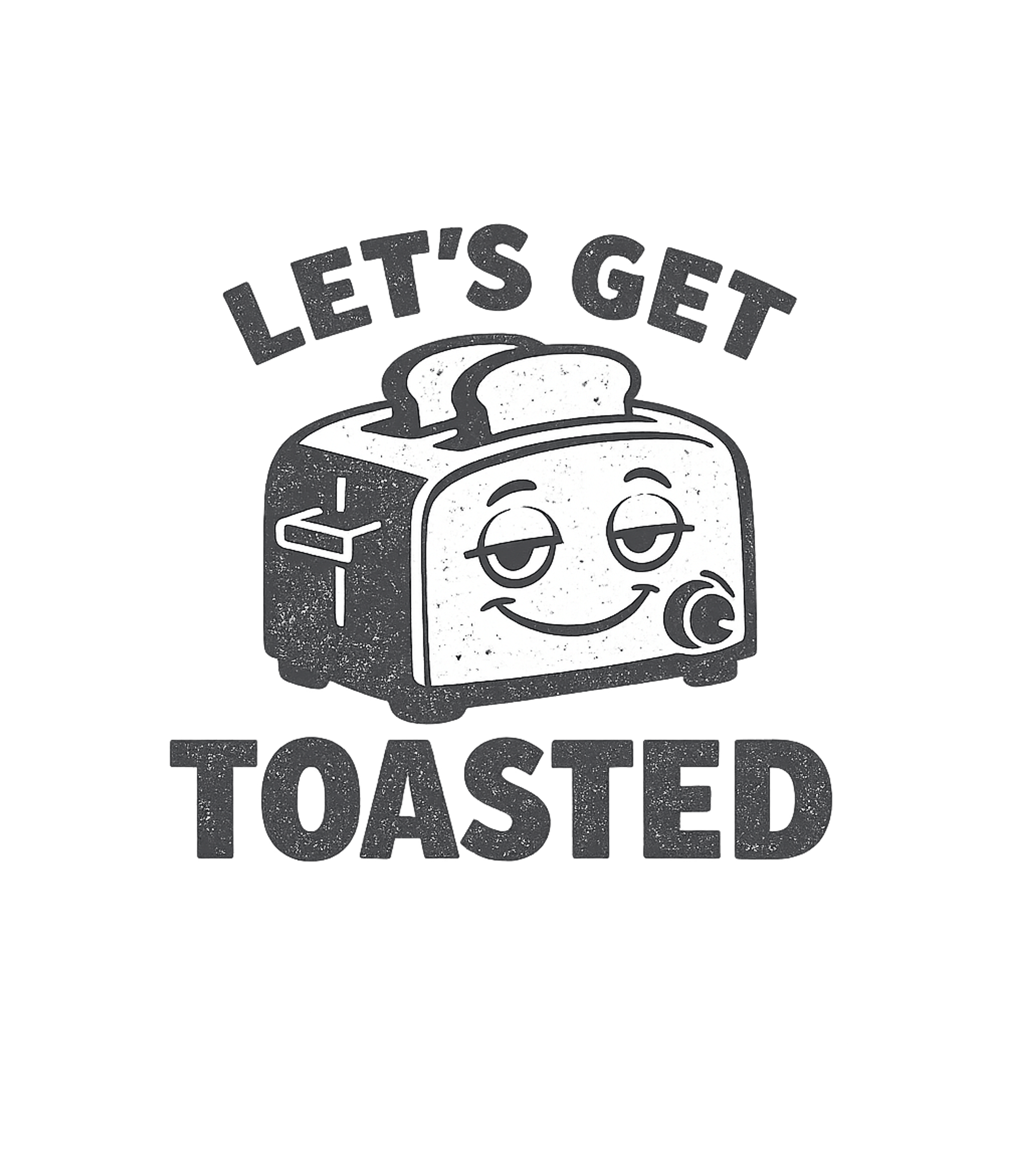 Let's Get Toasted T-Shirt