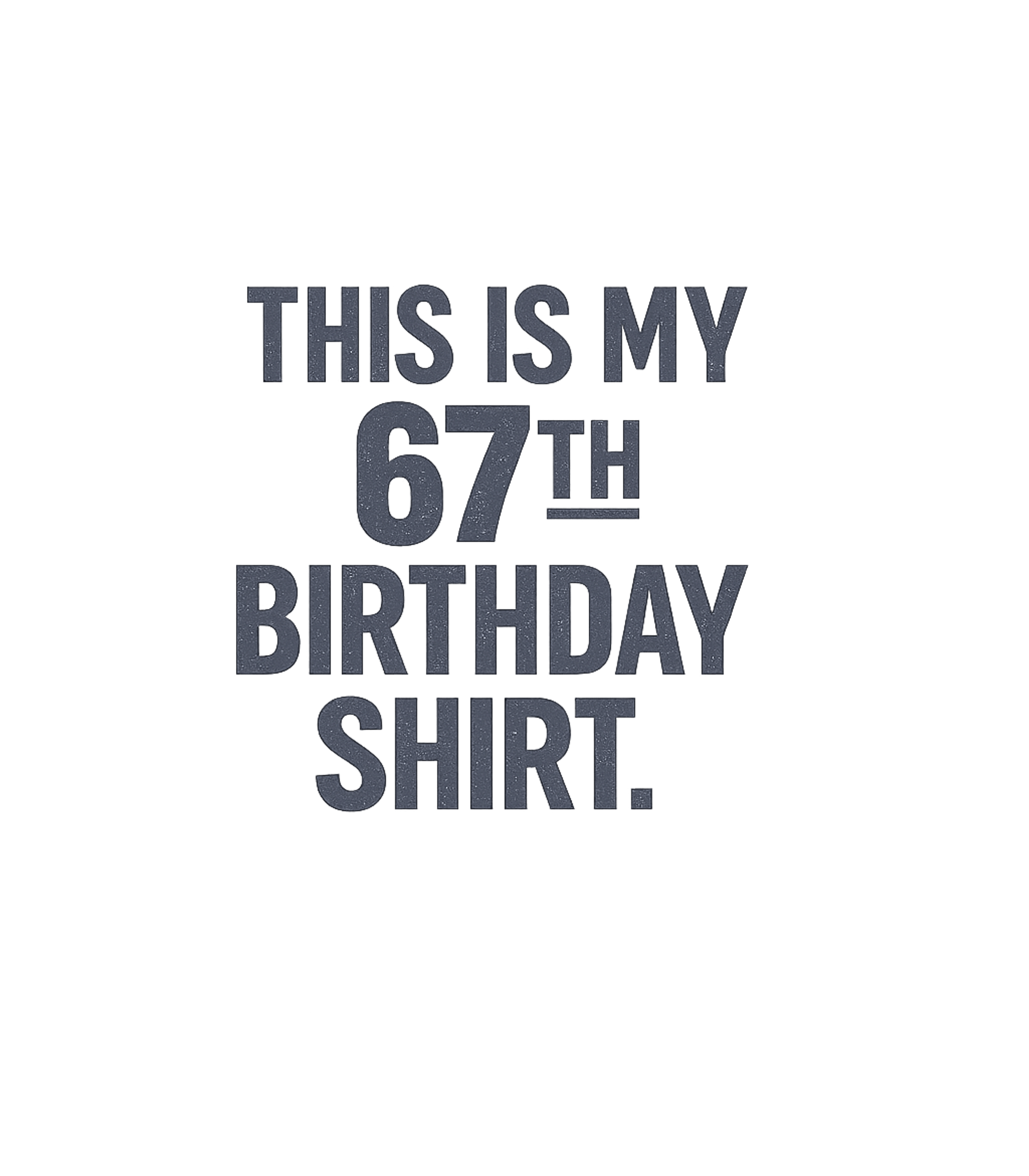 My 67th Birthday Shirt