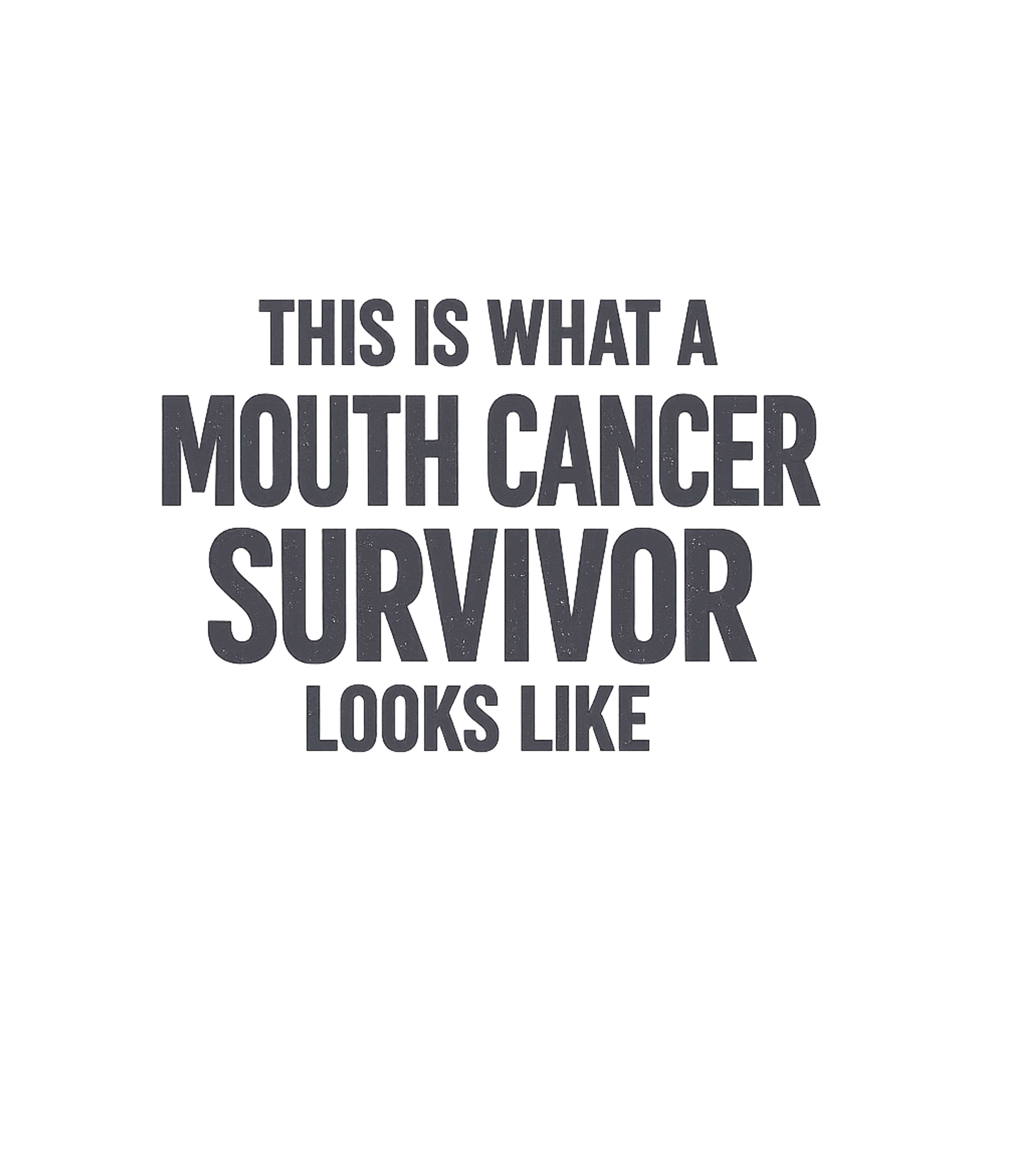 This Is What A Mouth Cancer Survivor Looks Like T-Shirt