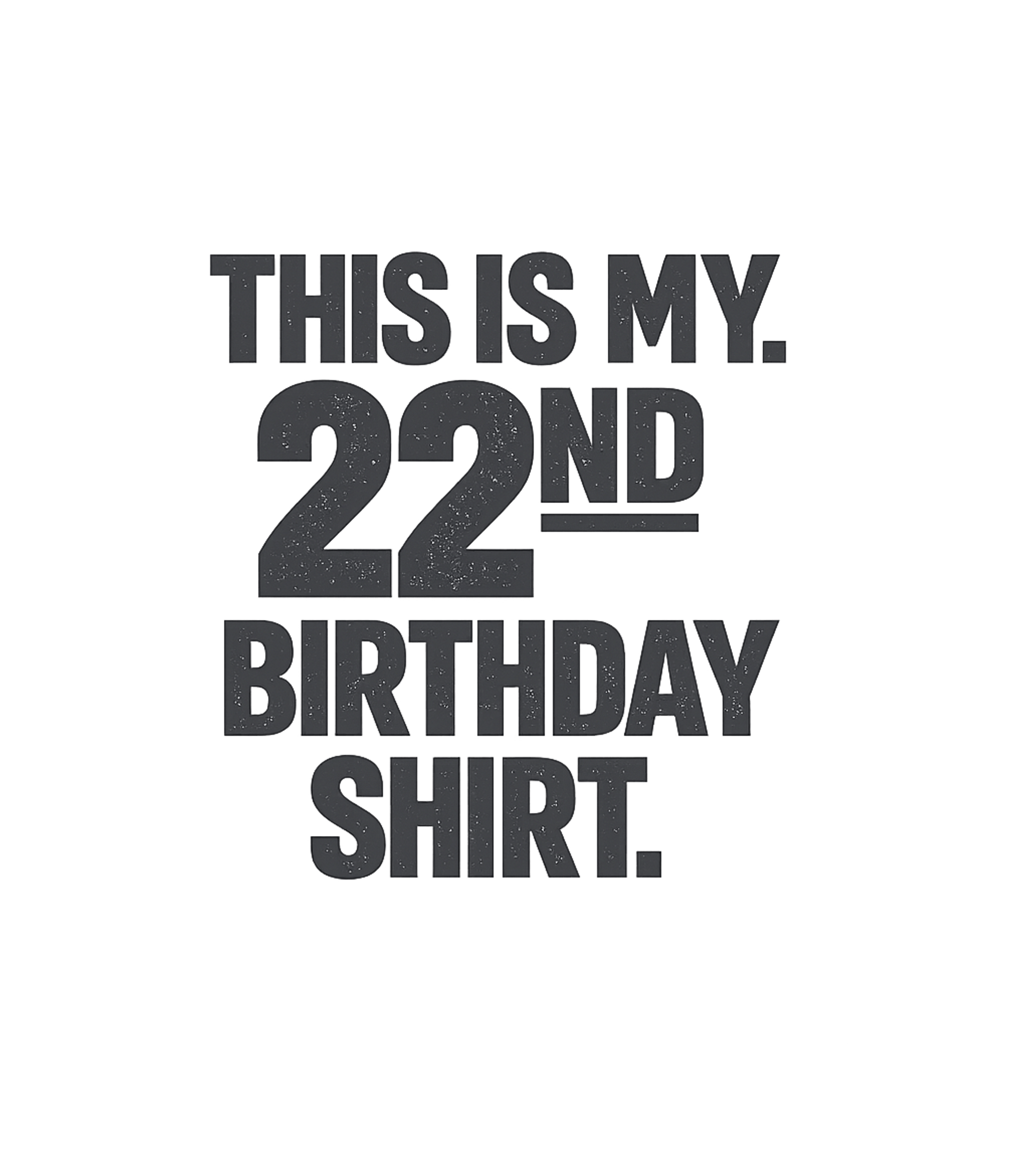 My 22nd Birthday Shirt
