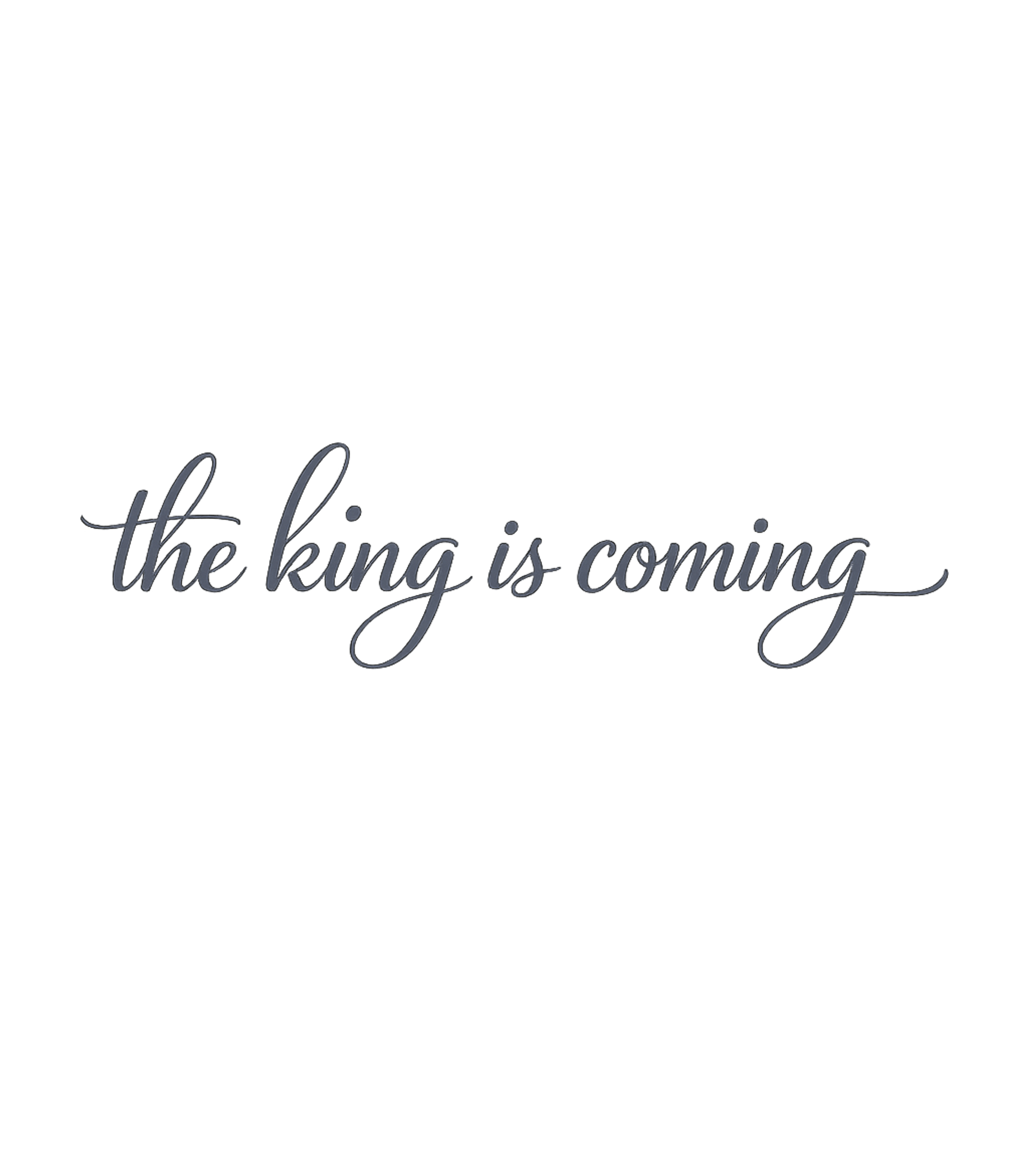 The King Is Coming T-Shirt